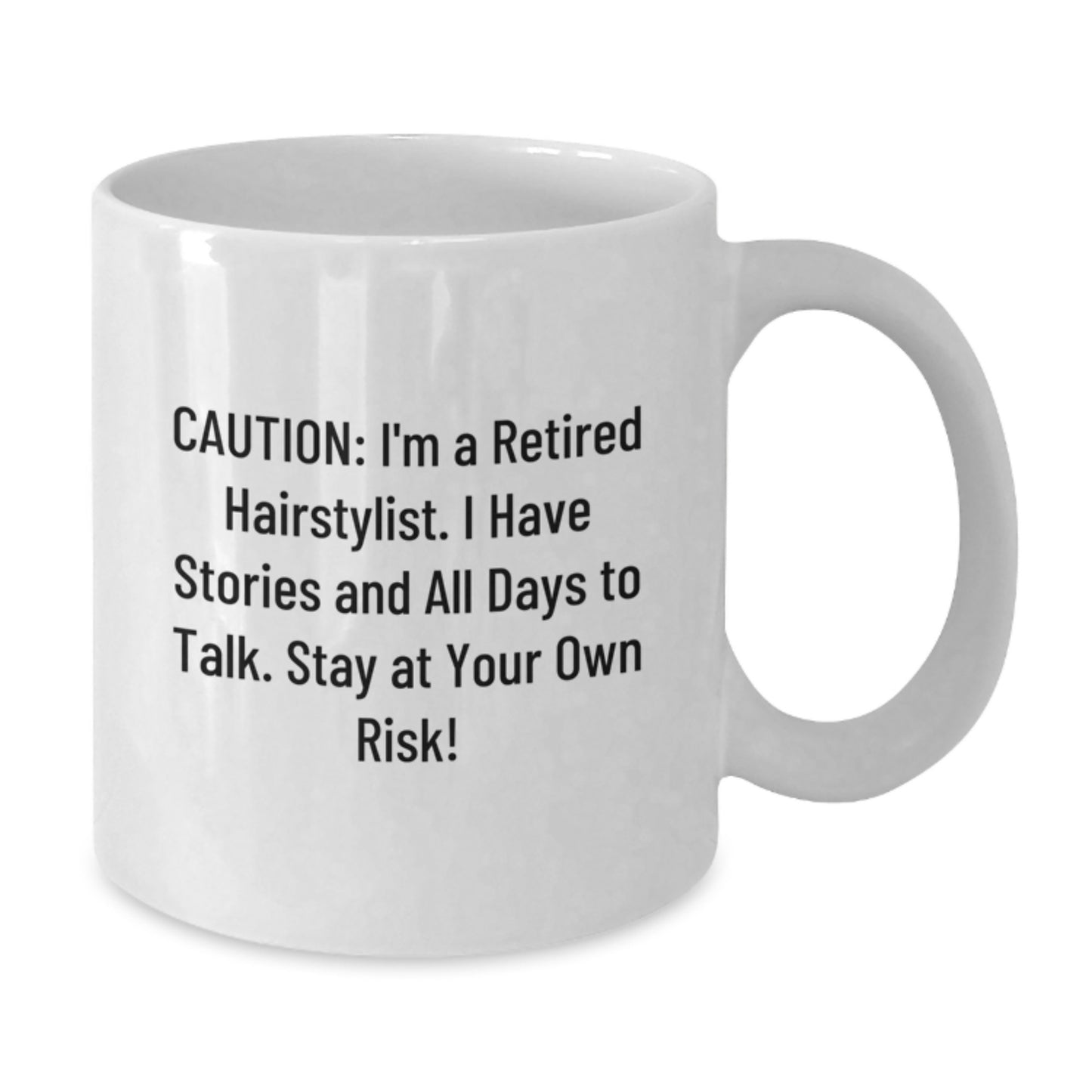 Hairstylist Humor Gifts from Friends for Birthday, Caution: I'm A Retired Hairstylist. I Have Stories And All Days To Talk. Stay At Your Own Risk!, White Coffee Mug - Additional
