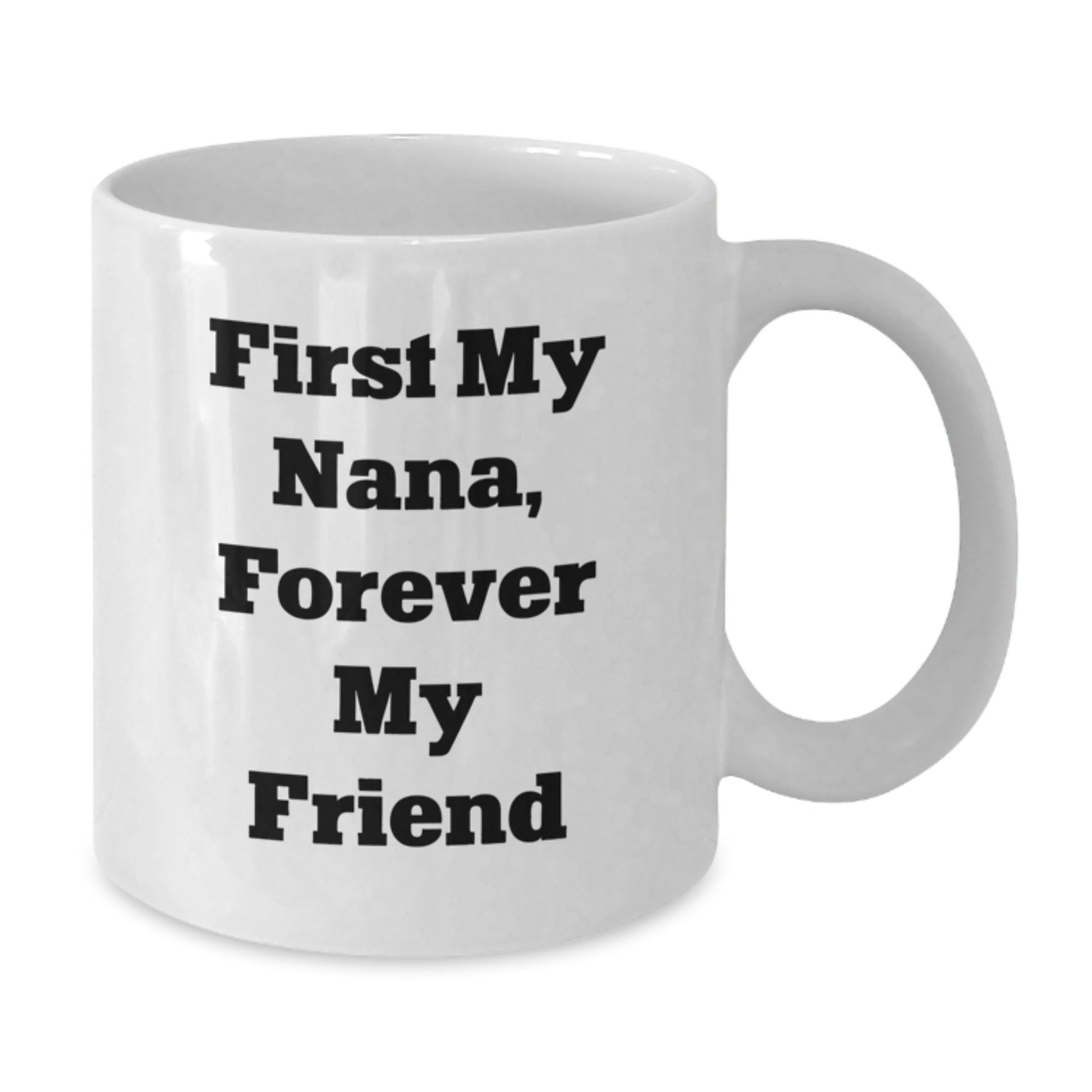 Funny Nana White Coffee Mugs Gifts from Family - First My Nana, Forever My Friend Birthday Unique Gifts for Nana, White Coffee Mug, Nana Gifts - Additional
