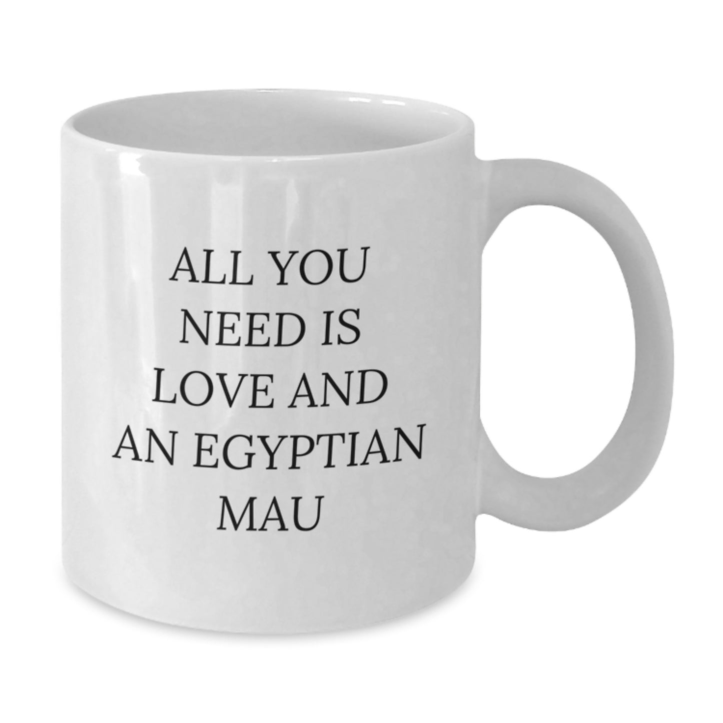 Funny Egyptian Mau Cat Lovers Gifts - All You Need Is Love And An Egyptian Mau, White Coffee Mug for Egyptian Mau Cat Enthusiasts, Birthday Unique Gifts from Friends to Family - Additional