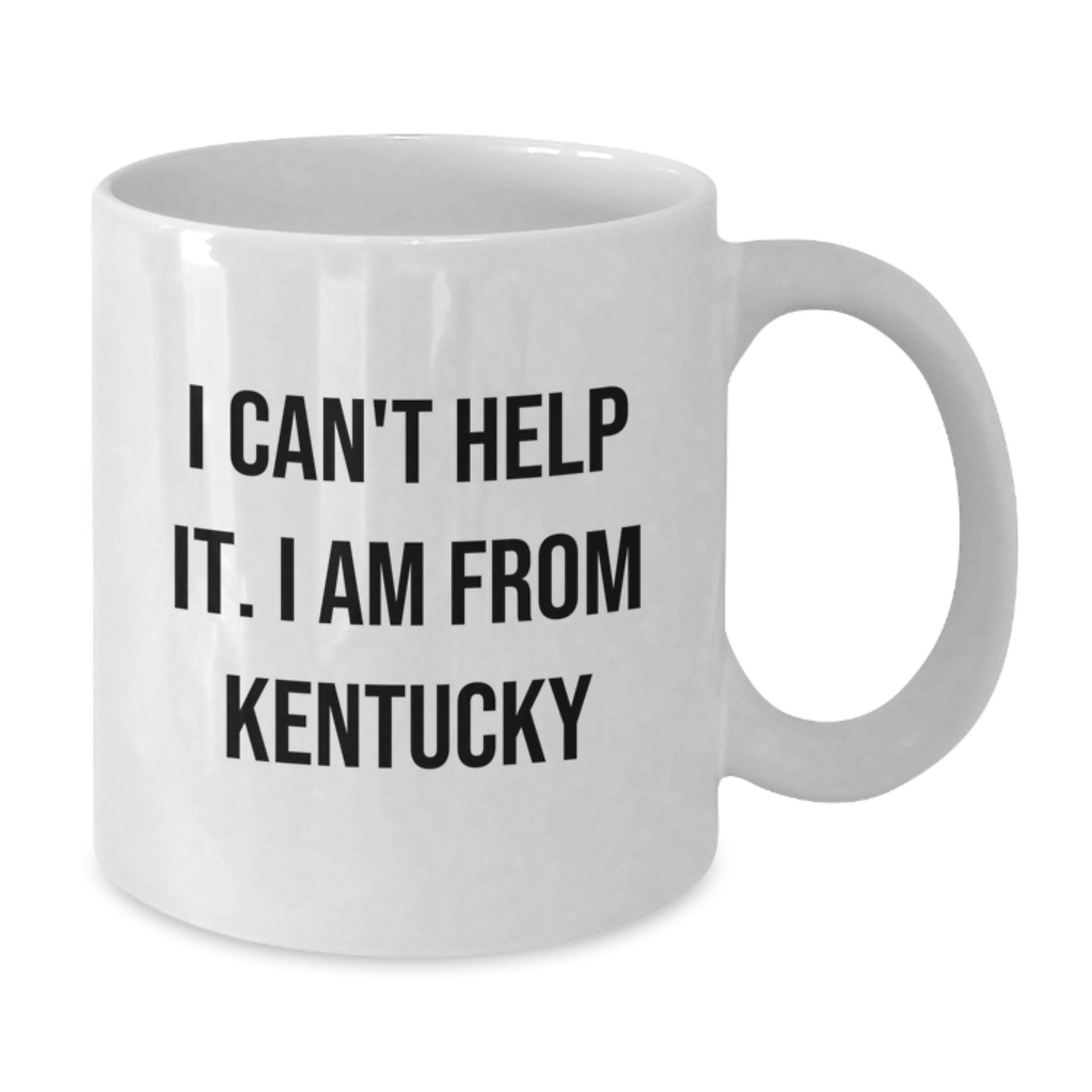 Funny Kentucky Gifts from Friends and Family, I Can't Help It. I Am From Kentucky White Coffee Mug for Birthday, 11oz or 15oz, Ceramic, Microwave, and Dishwasher Safe - Additional