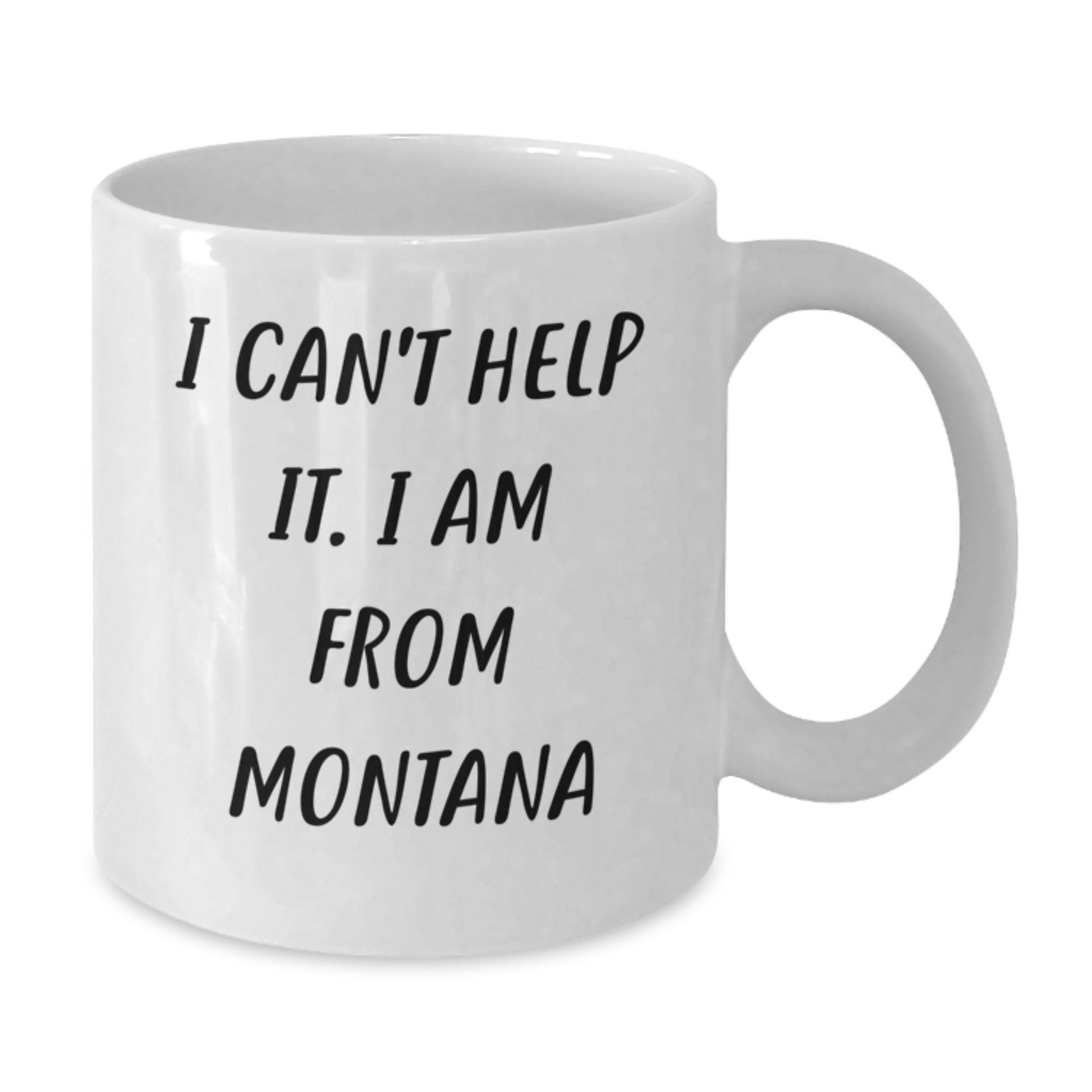 Funny Montana Gifts from Friends, 'I Can't Help It. I Am From Montana' White Coffee Mug for Birthday - Additional