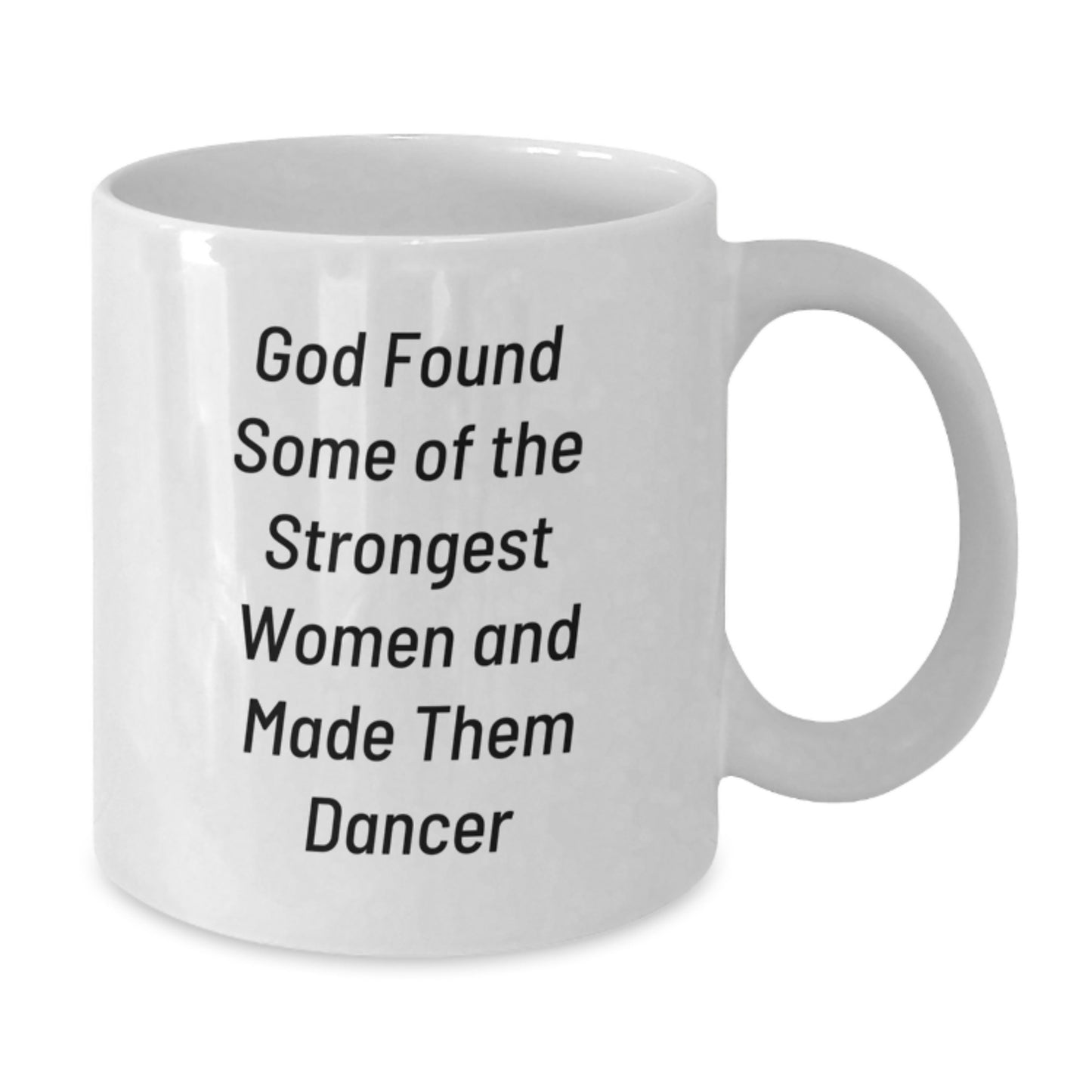 Funny Dancer Gifts from God Found Strongest Women Dancer White Coffee Mug for Graduation - Additional