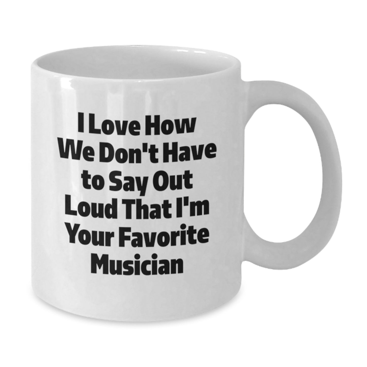 Funny Musician Quotes Gifts from Friends to Favorite Musician White Coffee Mug, 11oz or 15oz Capacity, Ceramic, Microwave and Dishwasher Safe - Additional