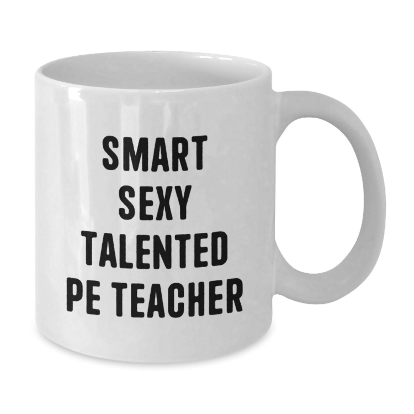 Funny PE Teacher Gifts for Her, Smart Sexy Talented PE Teacher Quotes White Coffee Mug, Birthday Unique Gifts from Friends to Her, 11oz or 15oz Ceramic Mug - Additional