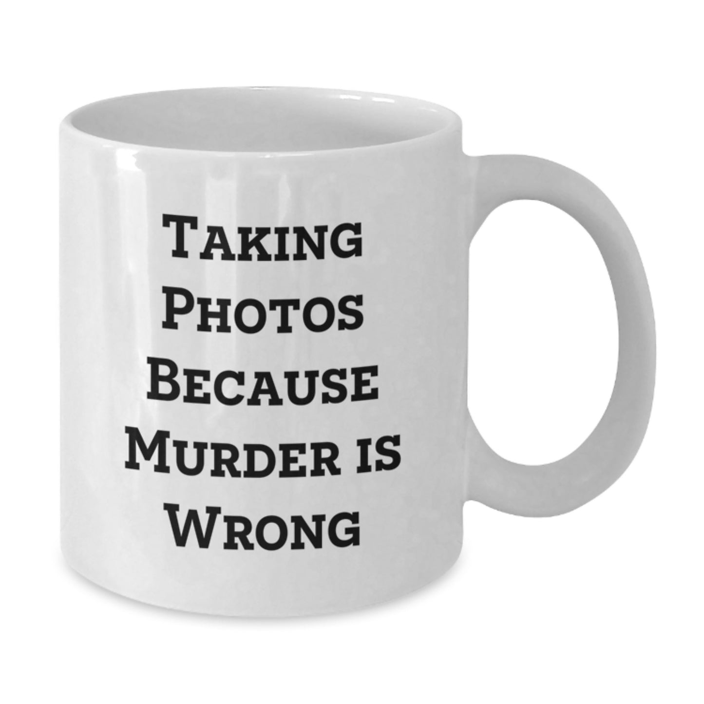 Taking Photos Because Murder Is Wrong Funny White Coffee Mug for Taking Photos Enthusiasts Gifts from Friends for Birthday - Additional
