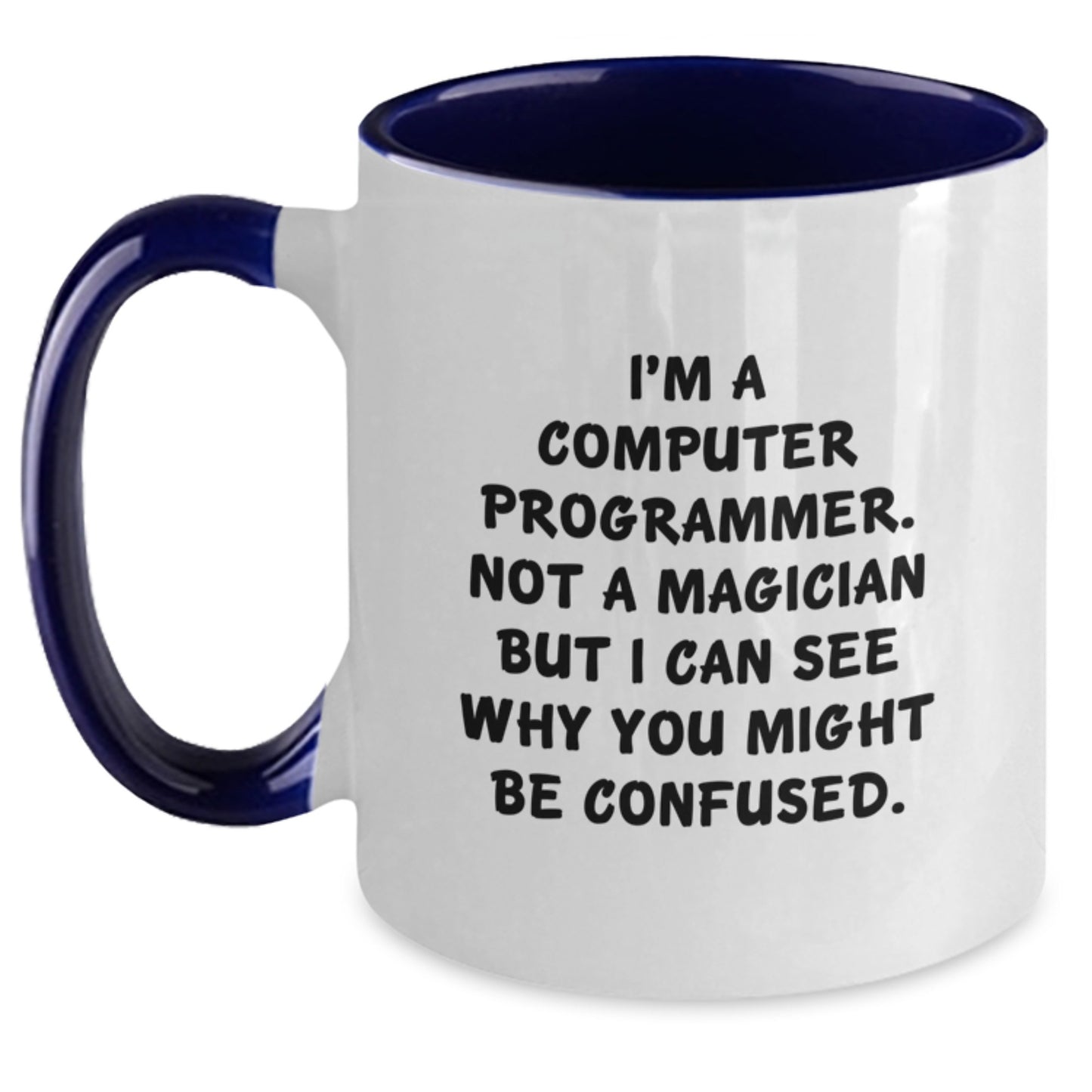 Funny Computer Programmer Gifts, I'm A Computer Programmer. Not A Magician But I Can See Why You Might Be Confused., Graduation Unique Gifts from Men to Friends, Two Tone Coffee Mug - Main
