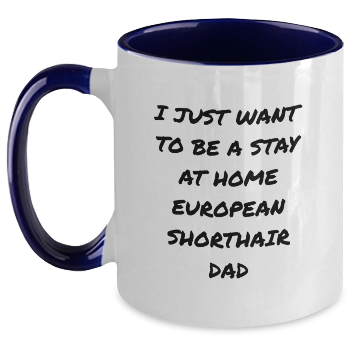 Funny European Shorthair Cat Gifts from Men to Friends - Two Tone Coffee Mug, 'I Just Want To Be A Stay At Home European Shorthair Dad' - Birthday Unique Gifts - Main