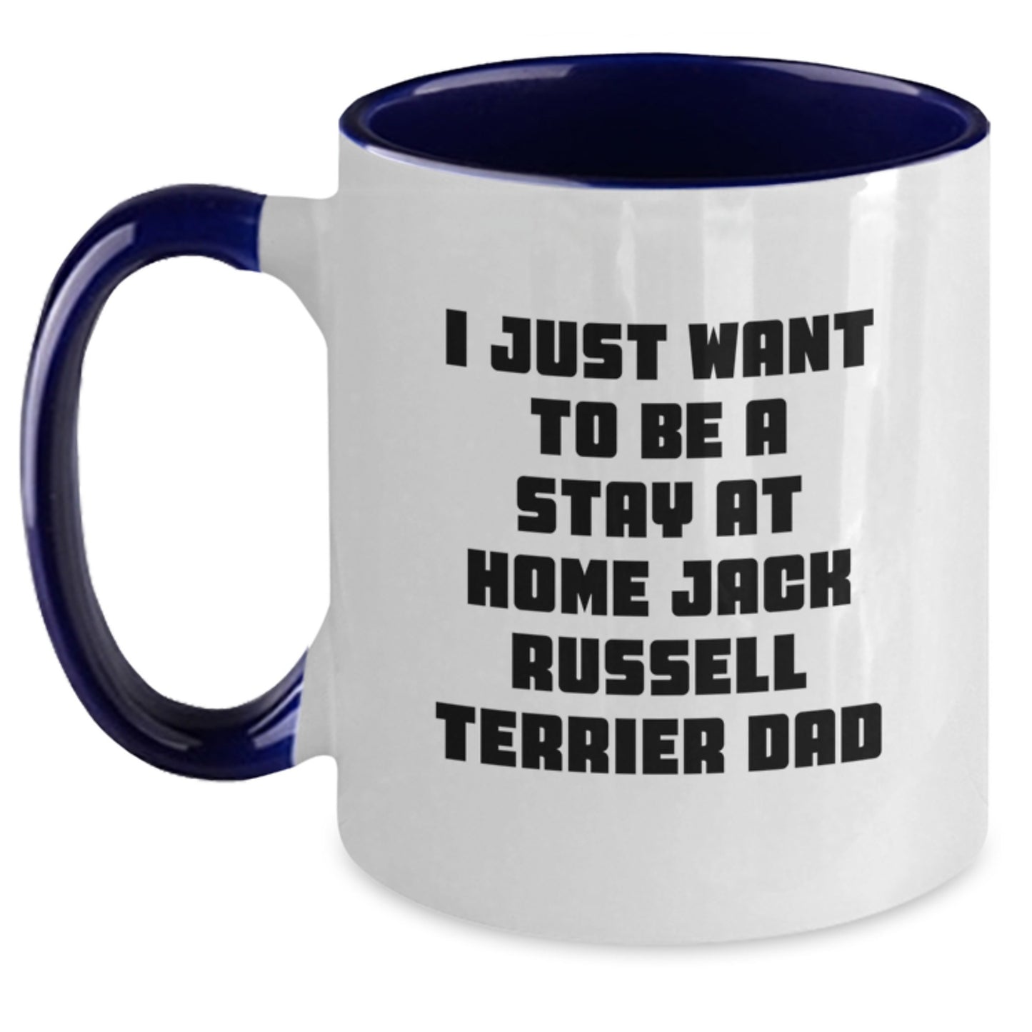 Funny Jack Russell Terrier Dog Gifts from Dad - I Just Want To Be A Stay At Home Jack Russell Terrier Dad Graduation Two Tone Coffee Mug - Main