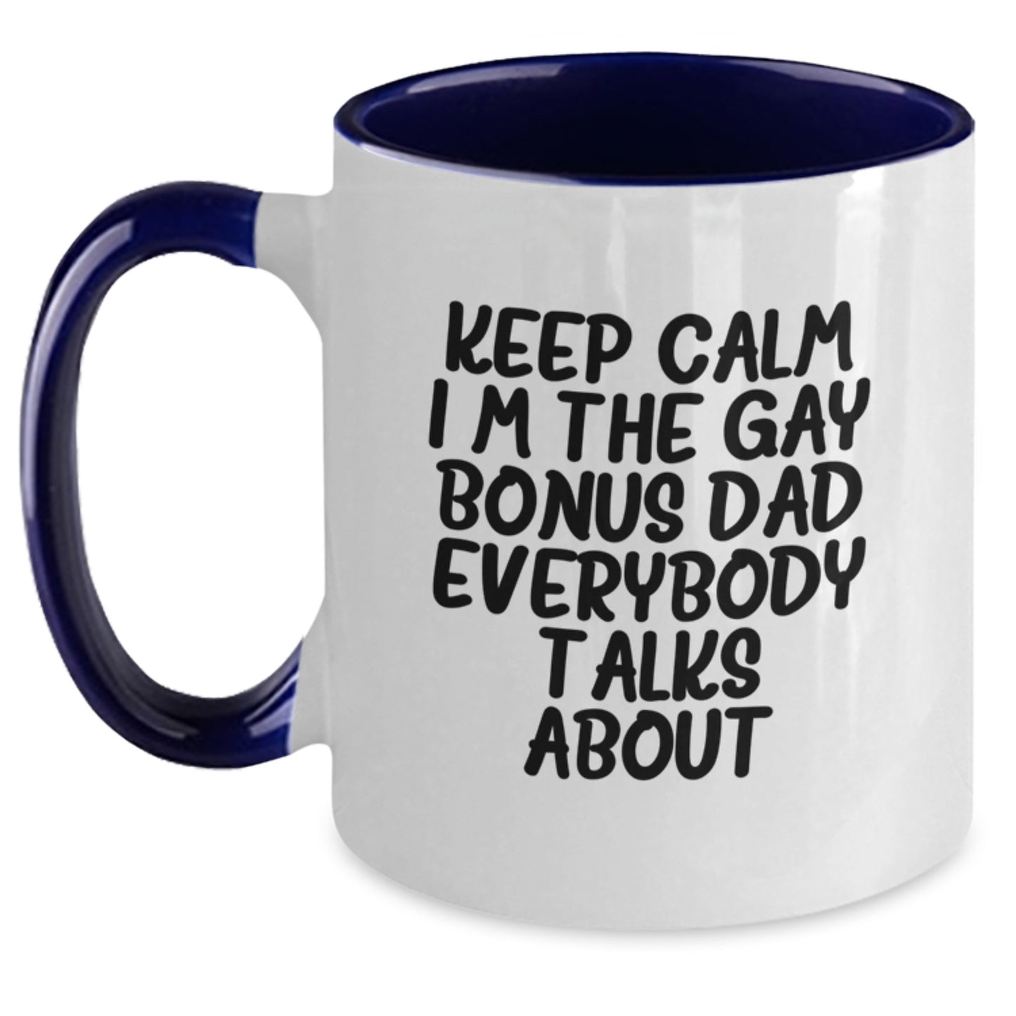 Funny Bonus Dad Gifts from Men to Bonus Dad - Keep Calm I'm The Gay Bonus Dad Everybody Talks About Two Tone Coffee Mug, Birthday Unique Presents - Main