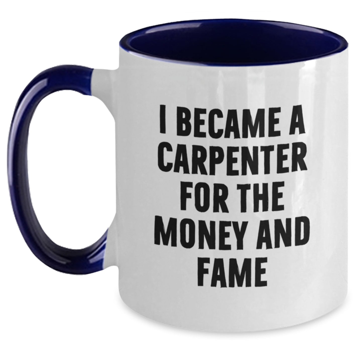 Funny Carpenter Gifts for Men, Women, Friends, Coworkers - I Became A Carpenter For The Money And Fame Two Tone Coffee Mug, Birthday Unique Presents from Family - Main