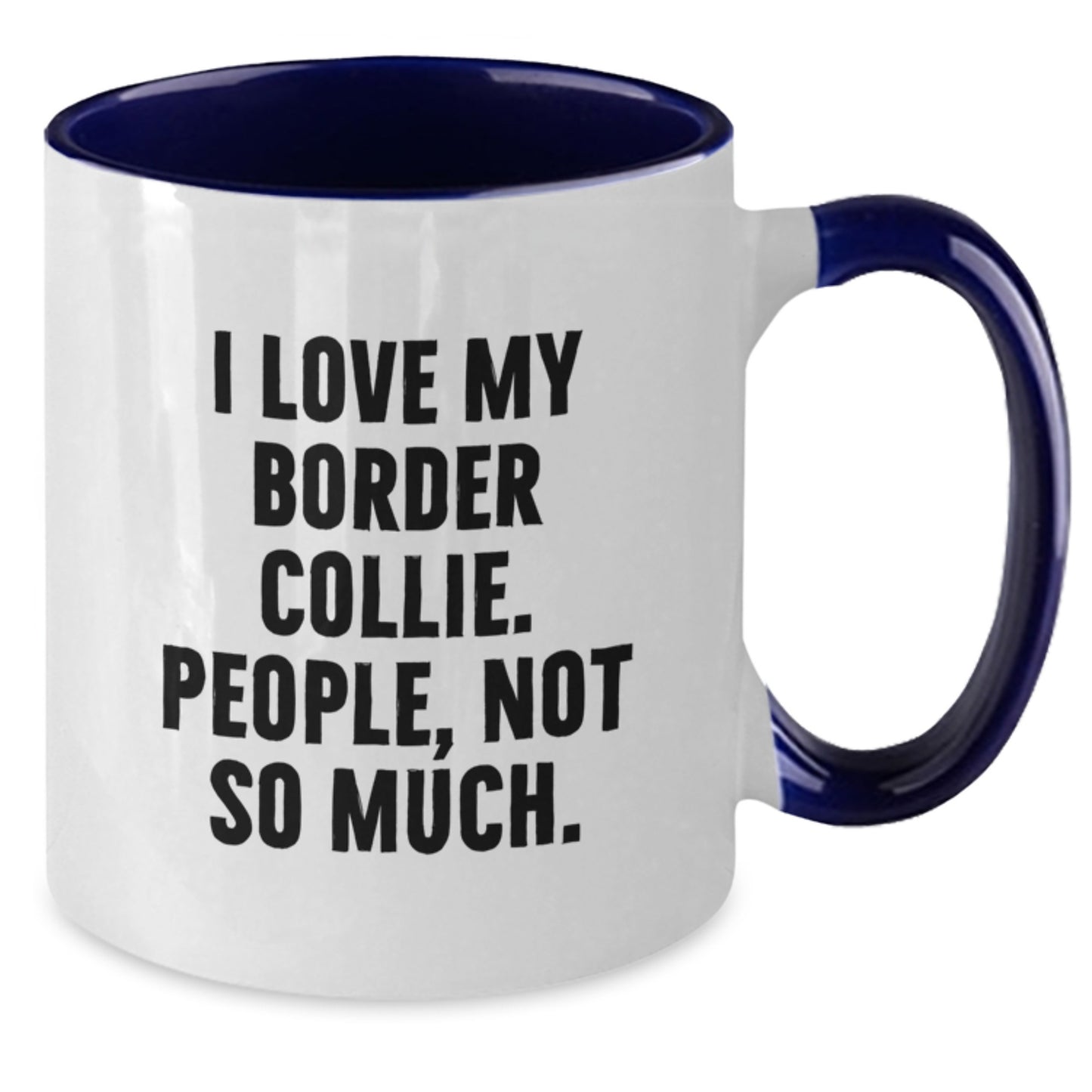 Funny Border Collie Dog Gifts - I Love My Border Collie, People Not So Much! Two Tone Coffee Mug for Graduation from Family, Friends, or Coworkers - Additional
