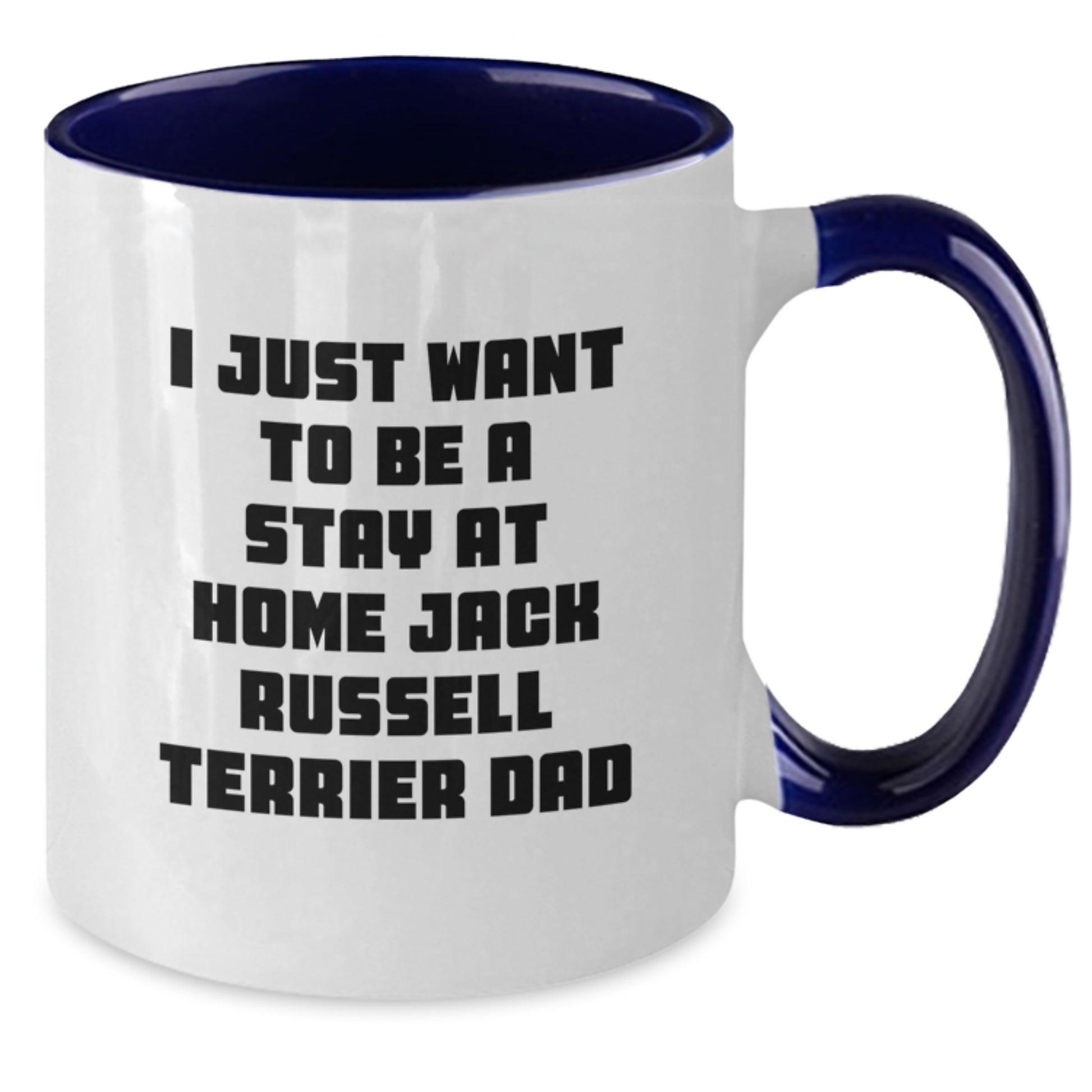 Funny Jack Russell Terrier Dog Gifts from Dad - I Just Want To Be A Stay At Home Jack Russell Terrier Dad Graduation Two Tone Coffee Mug - Additional
