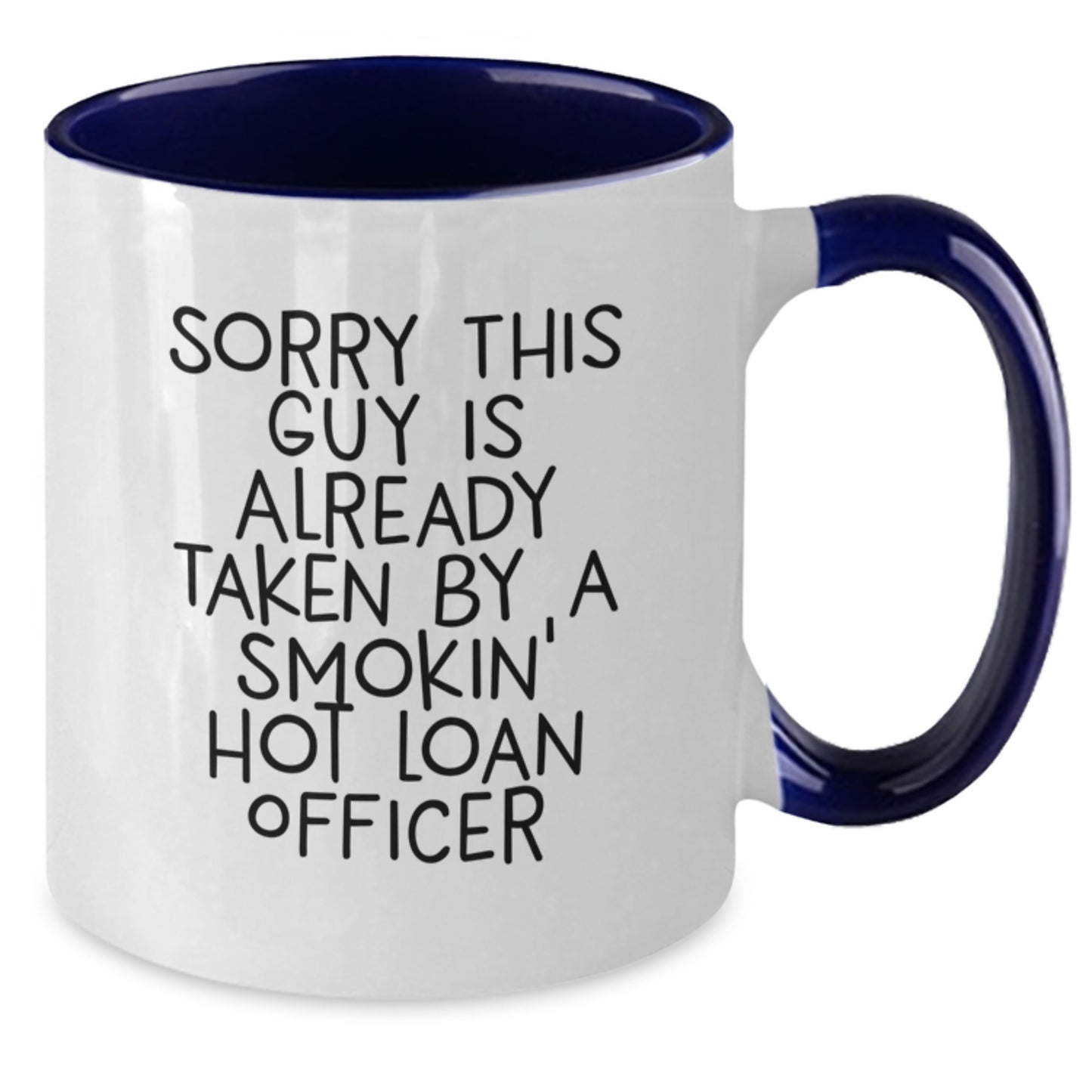 Funny Loan Officer Gifts for Men from Friends - Sorry This Guy Is Already Taken By A Smokin' Hot Loan Officer Two Tone Coffee Mug, Birthday Unique - Additional
