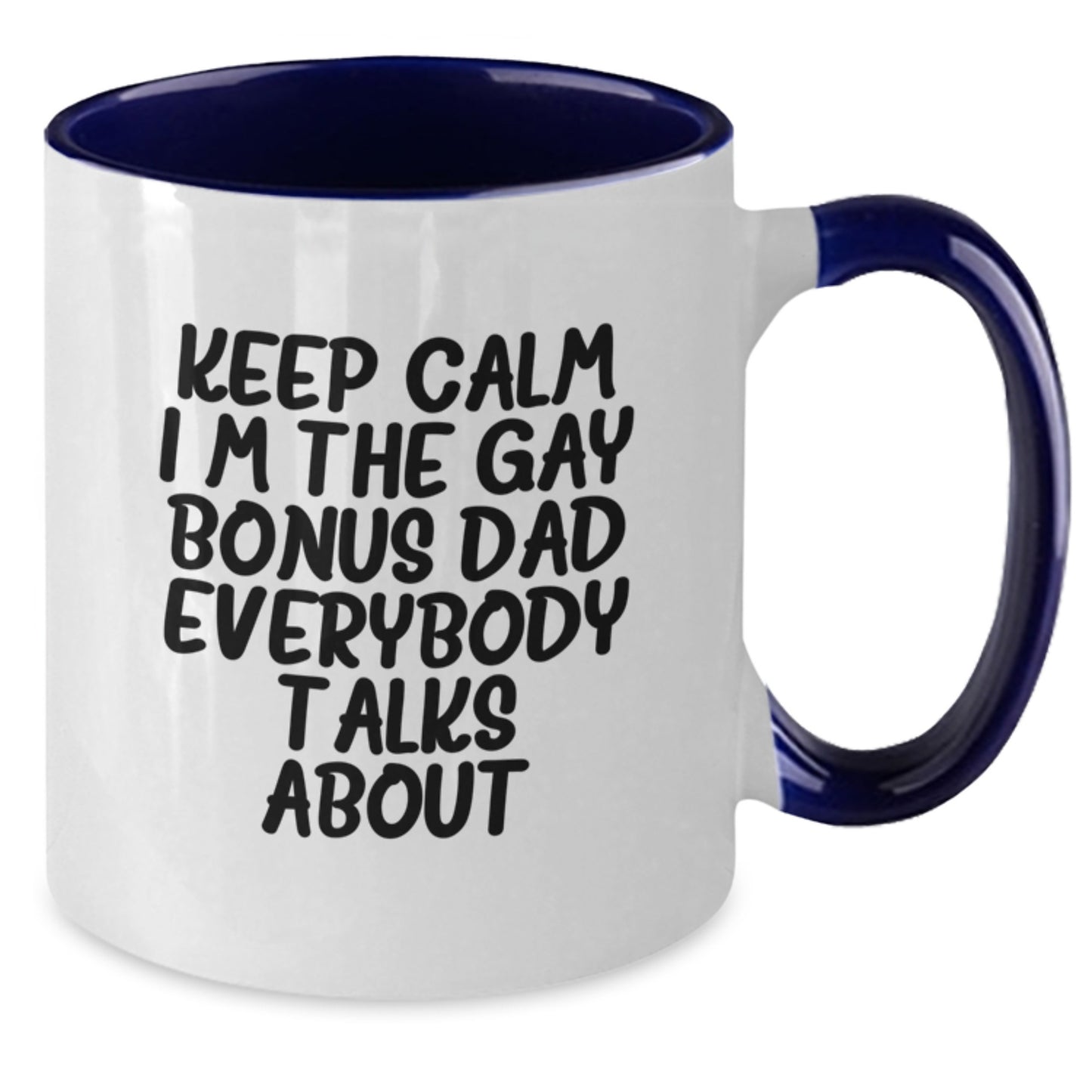 Funny Bonus Dad Gifts from Men to Bonus Dad - Keep Calm I'm The Gay Bonus Dad Everybody Talks About Two Tone Coffee Mug, Birthday Unique Presents - Additional