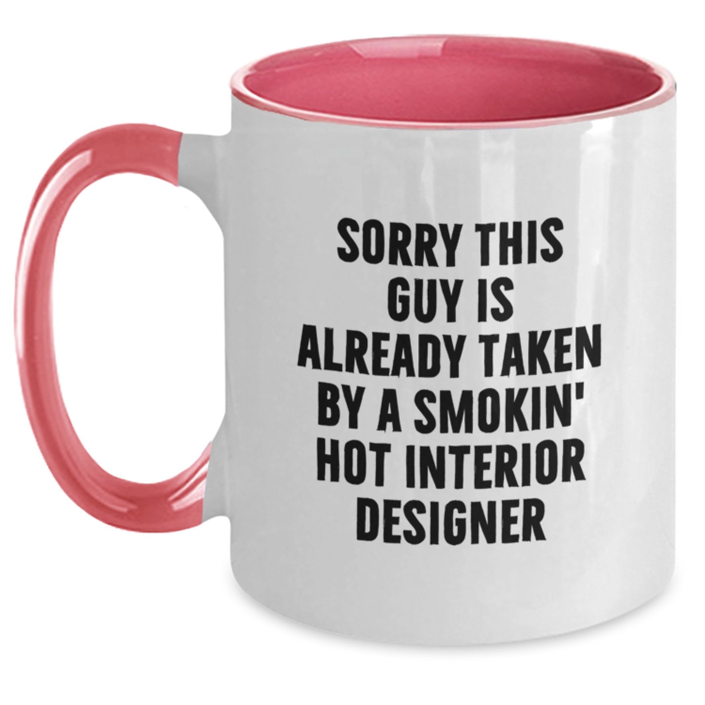 Funny Interior Designer Gifts from Friends for Birthday, Two Tone Coffee Mug with 'Sorry This Guy Is Already Taken By A Smokin' Hot Interior Designer' - Main
