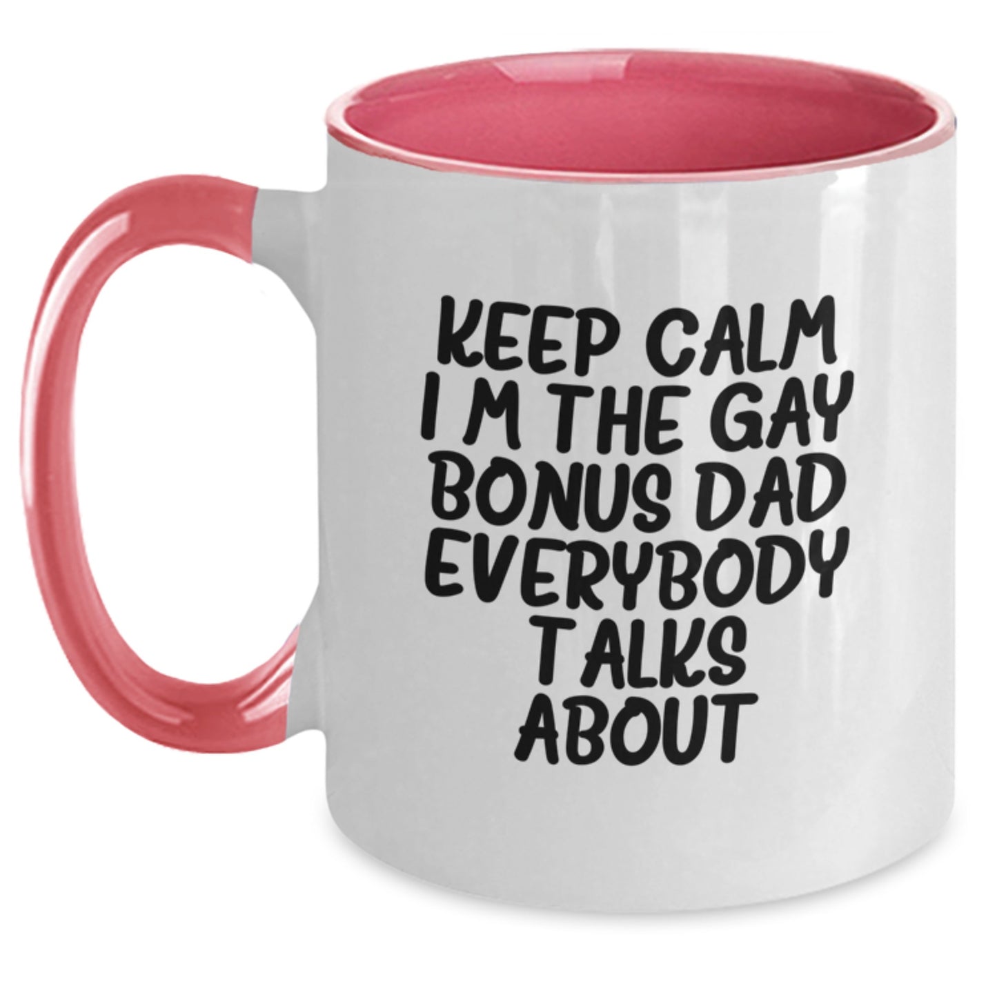 Funny Bonus Dad Gifts from Men to Bonus Dad - Keep Calm I'm The Gay Bonus Dad Everybody Talks About Two Tone Coffee Mug, Birthday Unique Presents - Main