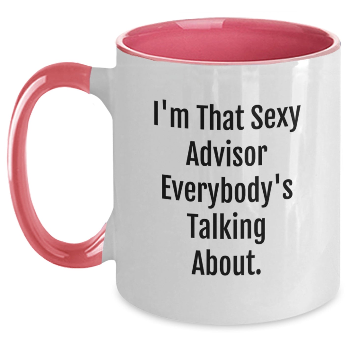 Funny Advisor Gifts, I'm That Sexy Advisor Everybody's Talking About. Two Tone Coffee Mug for Men, Women, Friends, Coworkers, Family - Graduation Unique Gifts - Main