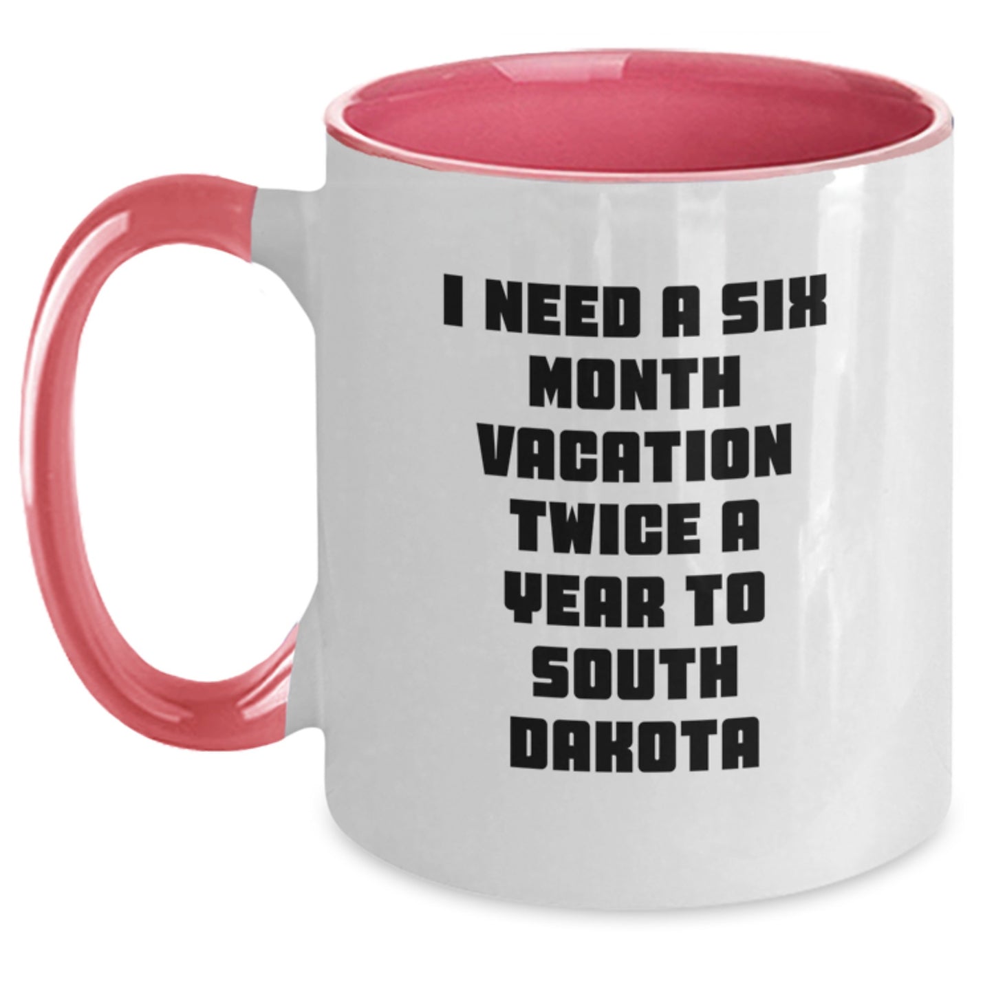 Funny South Dakota Gifts for Friends, Coworkers, and Family - I Need A Six Month Vacation Twice A Year To South Dakota Two Tone Coffee Mug - Main