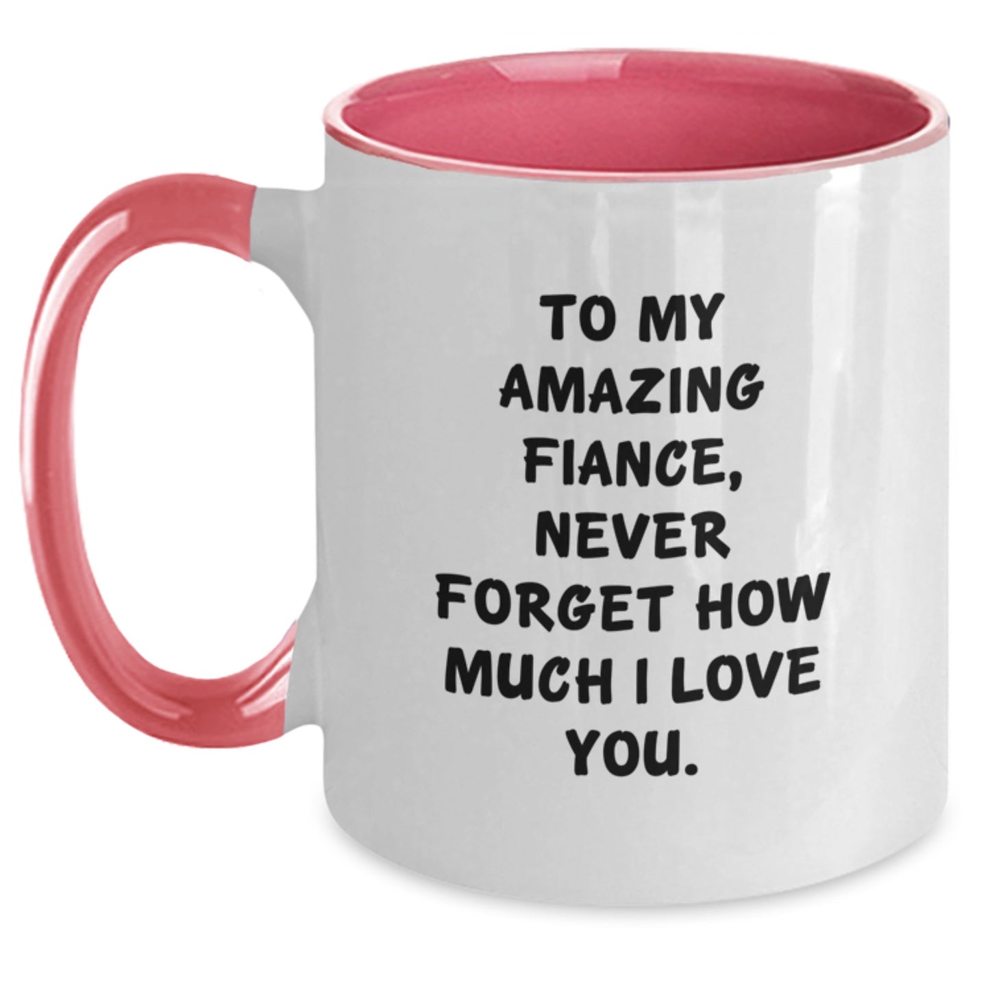 Funny Fiance Gifts from Friends - To My Amazing Fiance, Never Forget How Much I Love You. - 2 Tone Coffee Mug for Graduation - Main