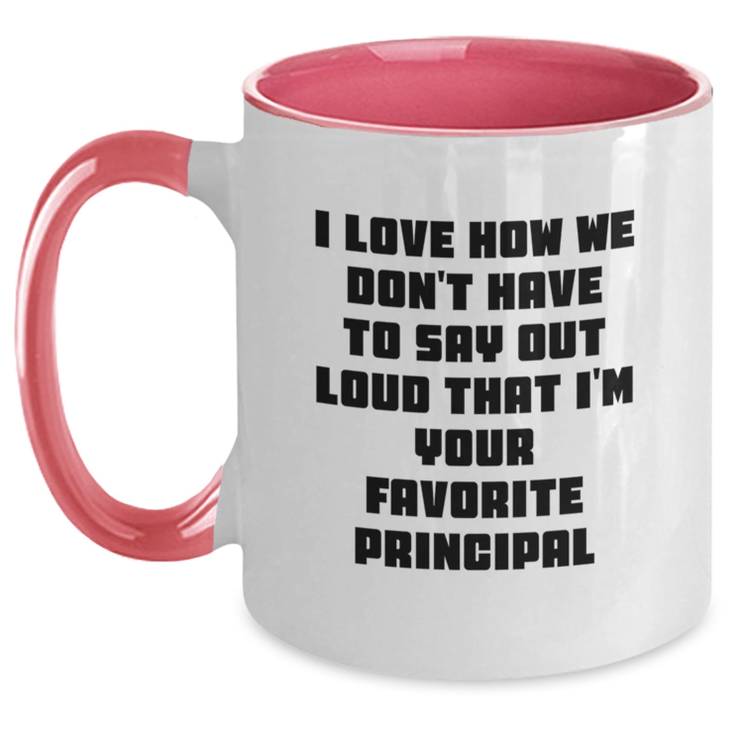Funny Principal Gifts from Friends - 'I Love How We Don't Have To Say Out Loud That I'm Your Favorite Principal' Two Tone Coffee Mug for Graduation - Main