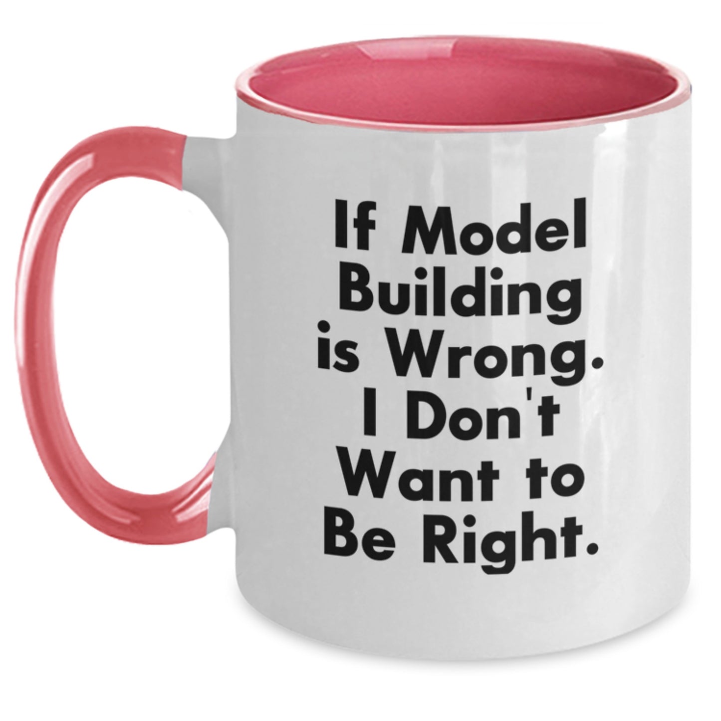 Funny Model Building Gifts from Friends for Model Building Enthusiasts, Two Tone Coffee Mug with 'If Model Building Is Wrong. I Don't Want To Be Right.' Quote, Birthday Unique Gifts - Main