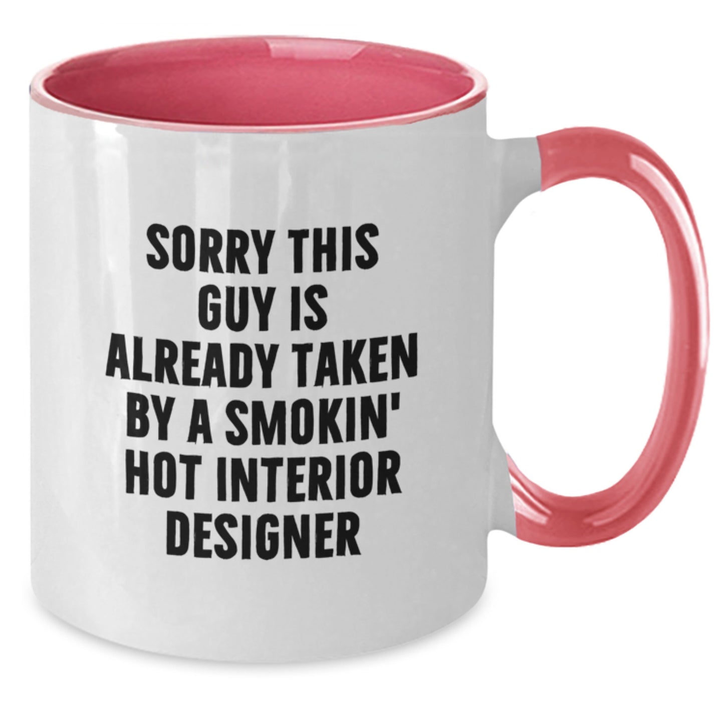 Funny Interior Designer Gifts from Friends for Birthday, Two Tone Coffee Mug with 'Sorry This Guy Is Already Taken By A Smokin' Hot Interior Designer' - Additional