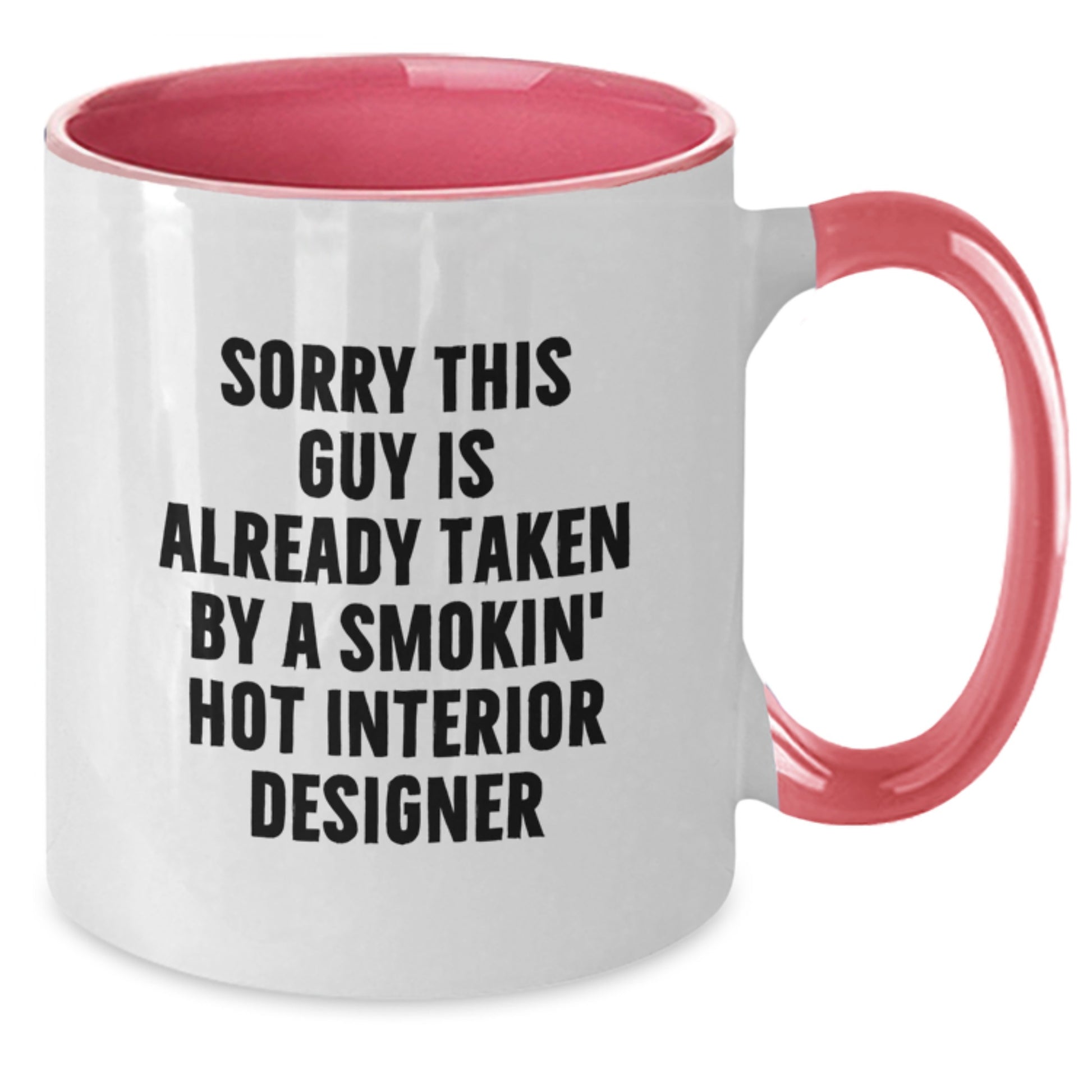 Funny Interior Designer Gifts from Friends for Birthday, Two Tone Coffee Mug with 'Sorry This Guy Is Already Taken By A Smokin' Hot Interior Designer' - Additional