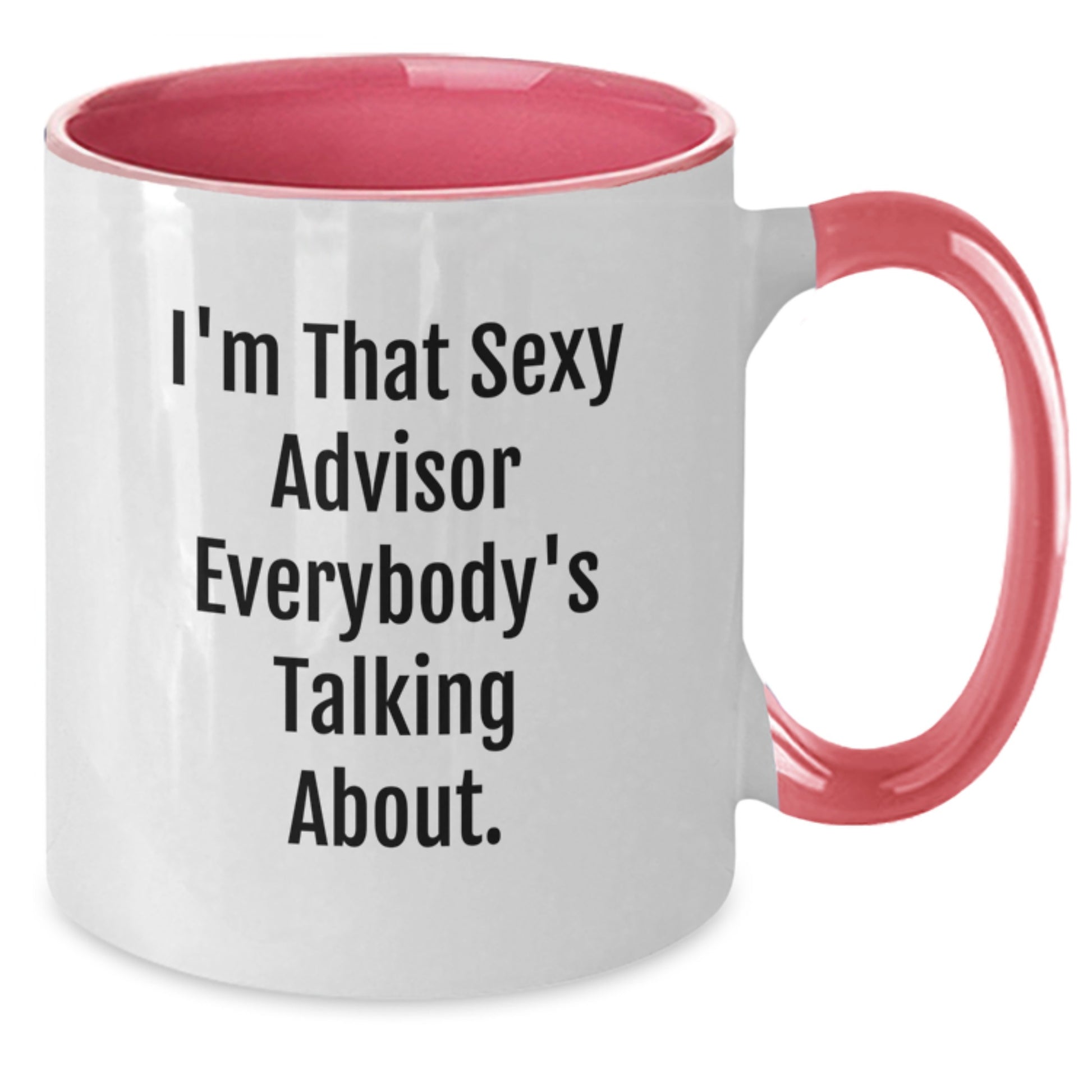 Funny Advisor Gifts, I'm That Sexy Advisor Everybody's Talking About. Two Tone Coffee Mug for Men, Women, Friends, Coworkers, Family - Graduation Unique Gifts - Additional