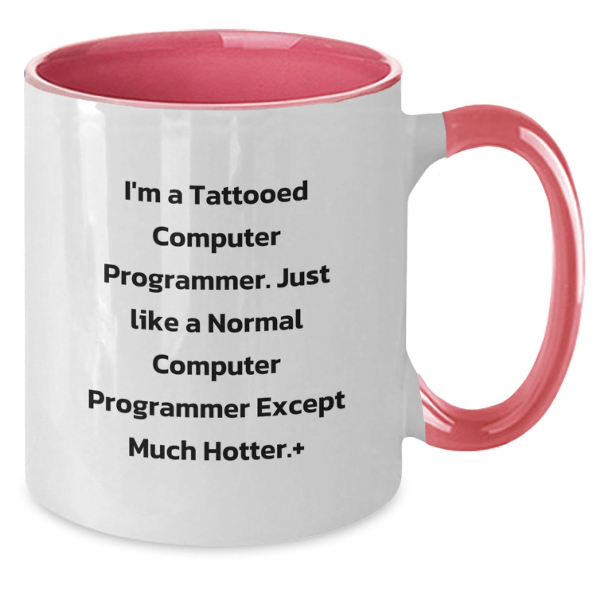 Funny Computer Programmer Gifts from Friends - I'm A Tattooed Computer Programmer Except Much Hotter.+, Graduation Unique Gifts for Him - Additional
