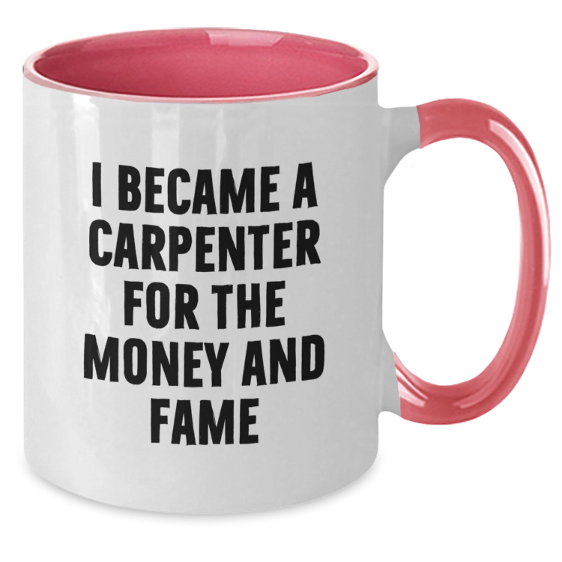 Funny Carpenter Gifts for Men, Women, Friends, Coworkers - I Became A Carpenter For The Money And Fame Two Tone Coffee Mug, Birthday Unique Presents from Family - Additional