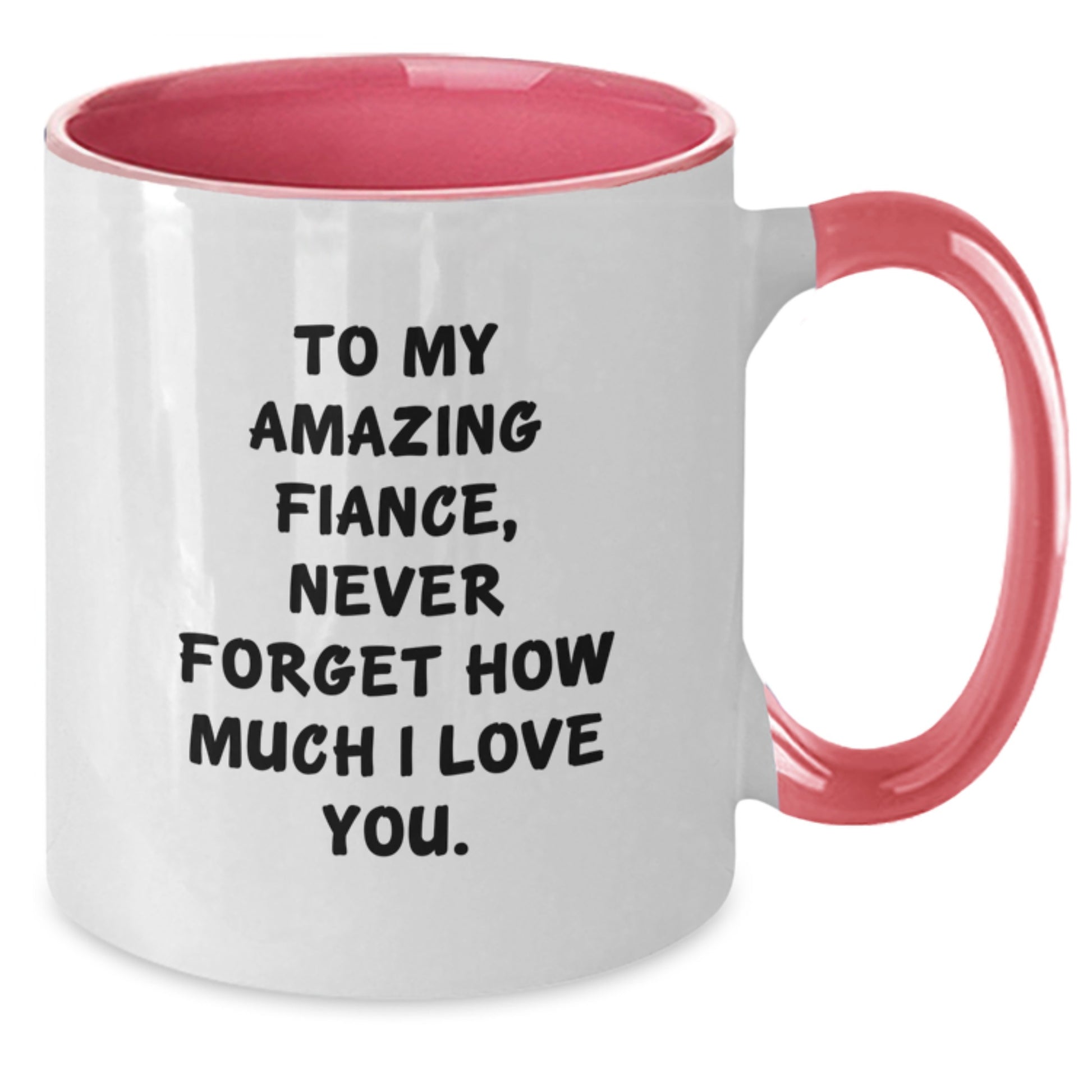 Funny Fiance Gifts from Friends - To My Amazing Fiance, Never Forget How Much I Love You. - 2 Tone Coffee Mug for Graduation - Additional