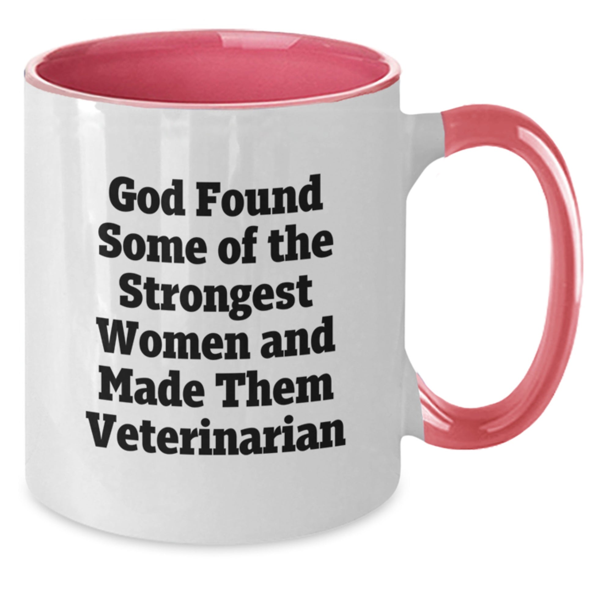Funny Veterinarian Gifts from Men to Women - God Found Some Of The Strongest Women And Made Them Veterinarian Two Tone Coffee Mug for Birthday Unique Gifts - Additional