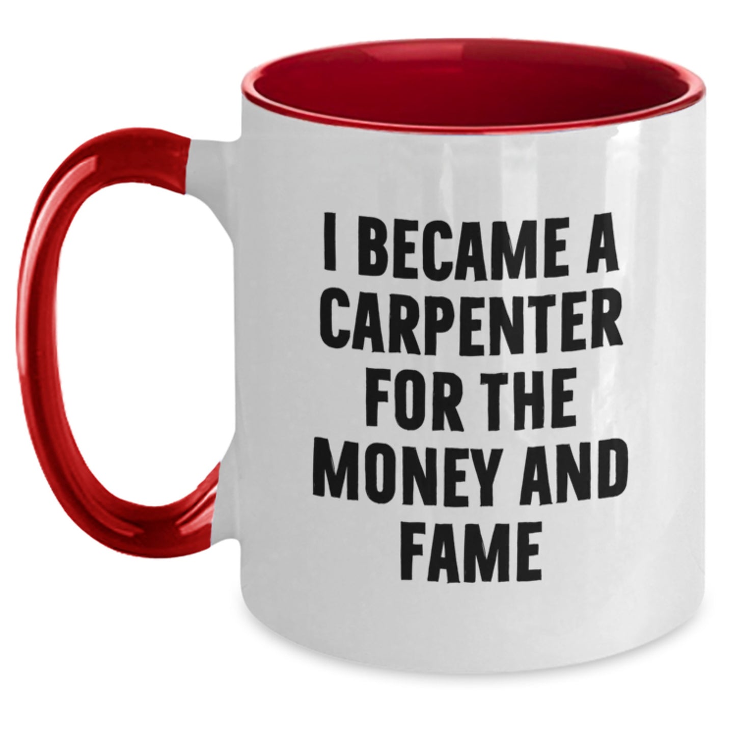 Funny Carpenter Gifts for Men, Women, Friends, Coworkers - I Became A Carpenter For The Money And Fame Two Tone Coffee Mug, Birthday Unique Presents from Family - Main