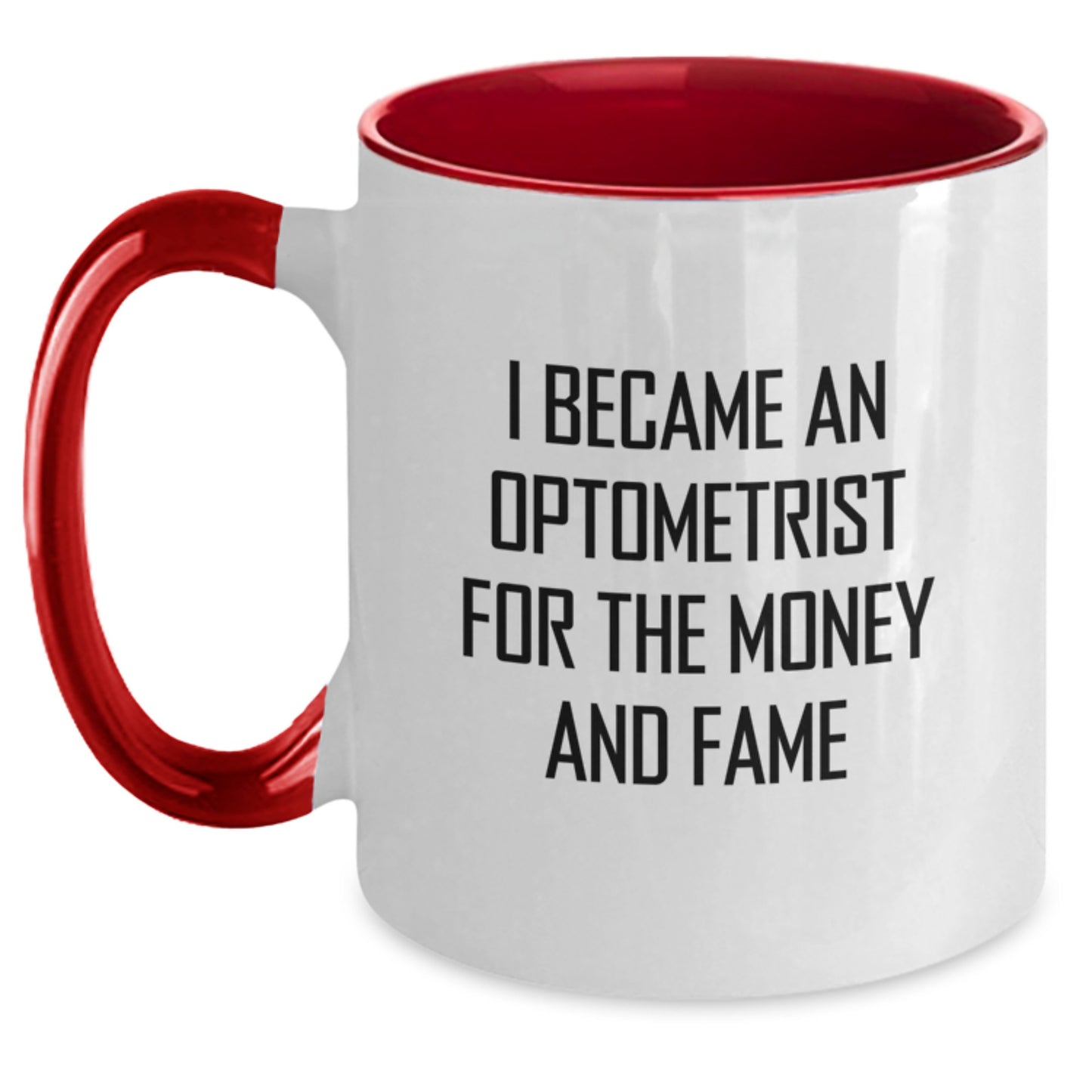 Optometrist Gifts from Friends - I Became An Optometrist For The Money And Fame Funny Two Tone Coffee Mug for Graduation - Main