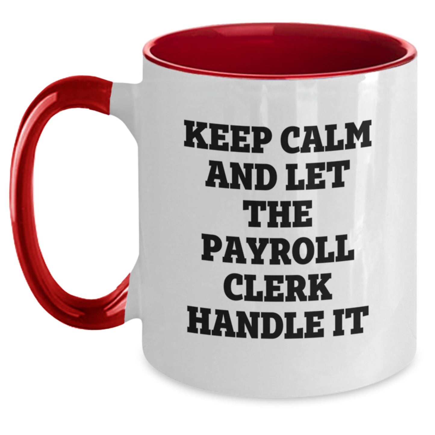 Funny Payroll Clerk Gifts for Men or Women - Keep Calm and Let the Payroll Clerk Handle It, Two Tone Coffee Mugs with Graduation Occasion, Gifts from Coworkers or Family - Main