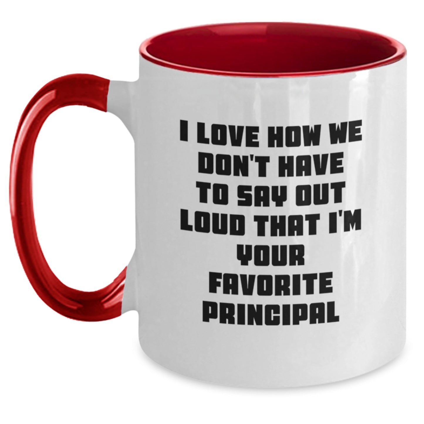 Funny Principal Gifts from Friends - 'I Love How We Don't Have To Say Out Loud That I'm Your Favorite Principal' Two Tone Coffee Mug for Graduation - Main