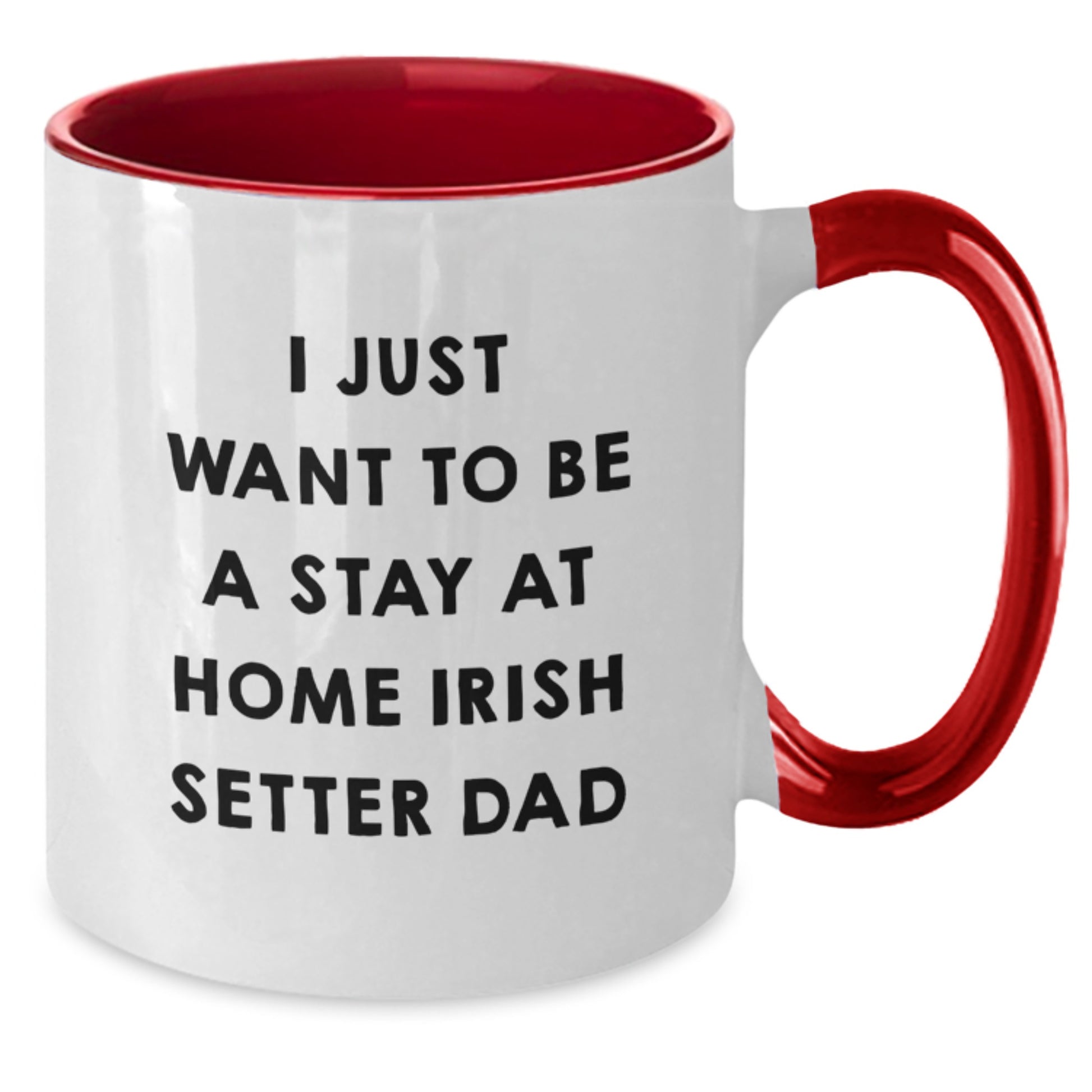 Irish Setter Dog Gifts, Funny Quote Mugs, I Just Want To Be A Stay At Home Irish Setter Dad, Graduation Unique Gifts from Family to Friends - Additional