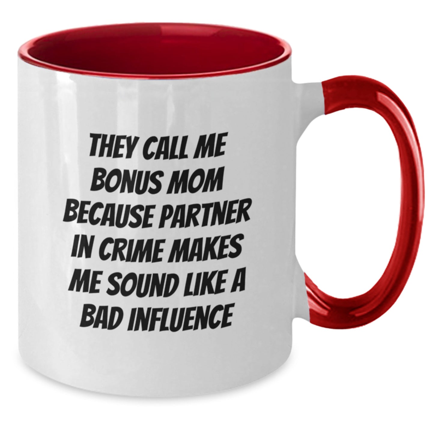 Funny Bonus Mom Mugs, They Call Me Bonus Mom Because Partner In Crime Makes Me Sound Like A Bad Influence, Birthday Unique Gifts from Friends to Family - Additional