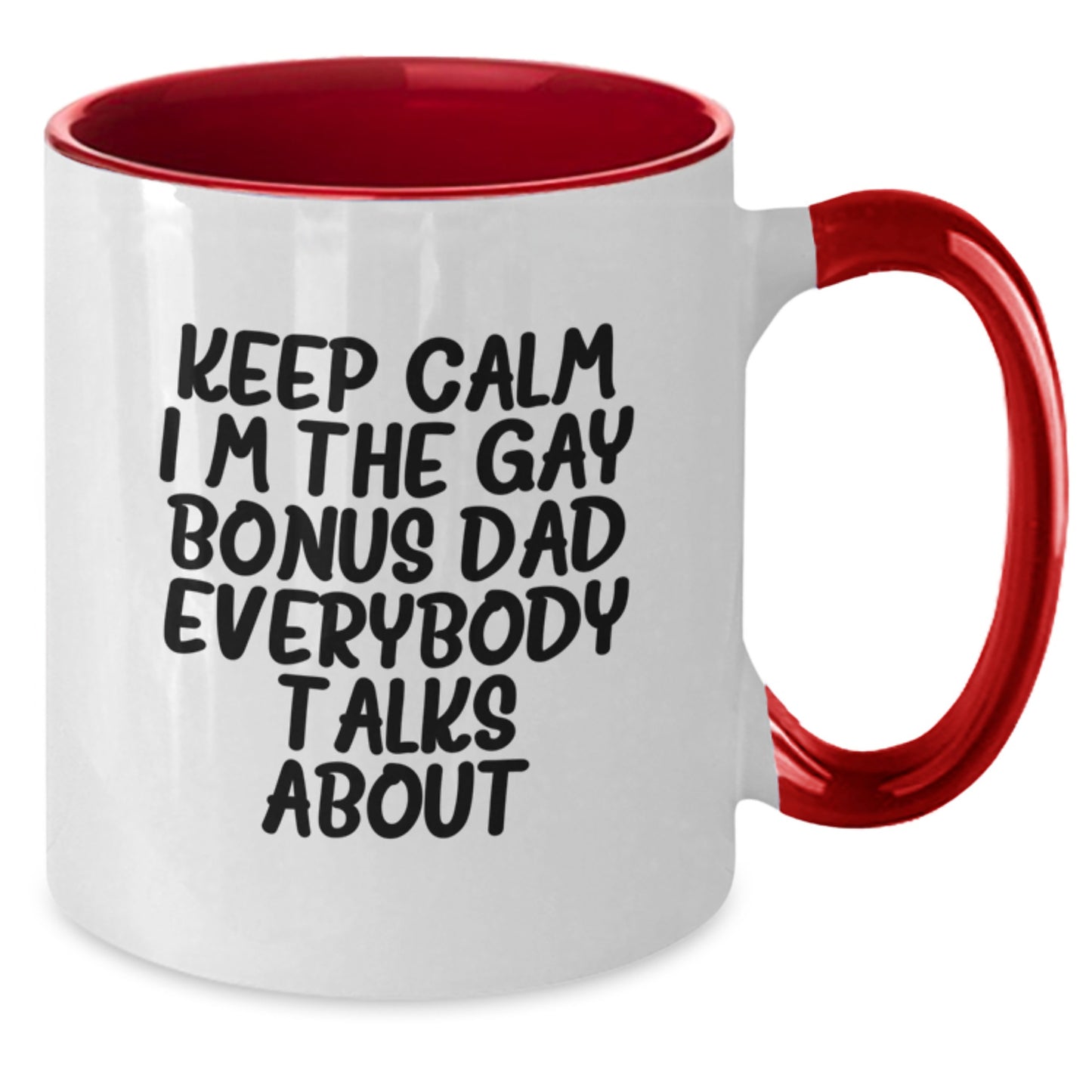 Funny Bonus Dad Gifts from Men to Bonus Dad - Keep Calm I'm The Gay Bonus Dad Everybody Talks About Two Tone Coffee Mug, Birthday Unique Presents - Additional