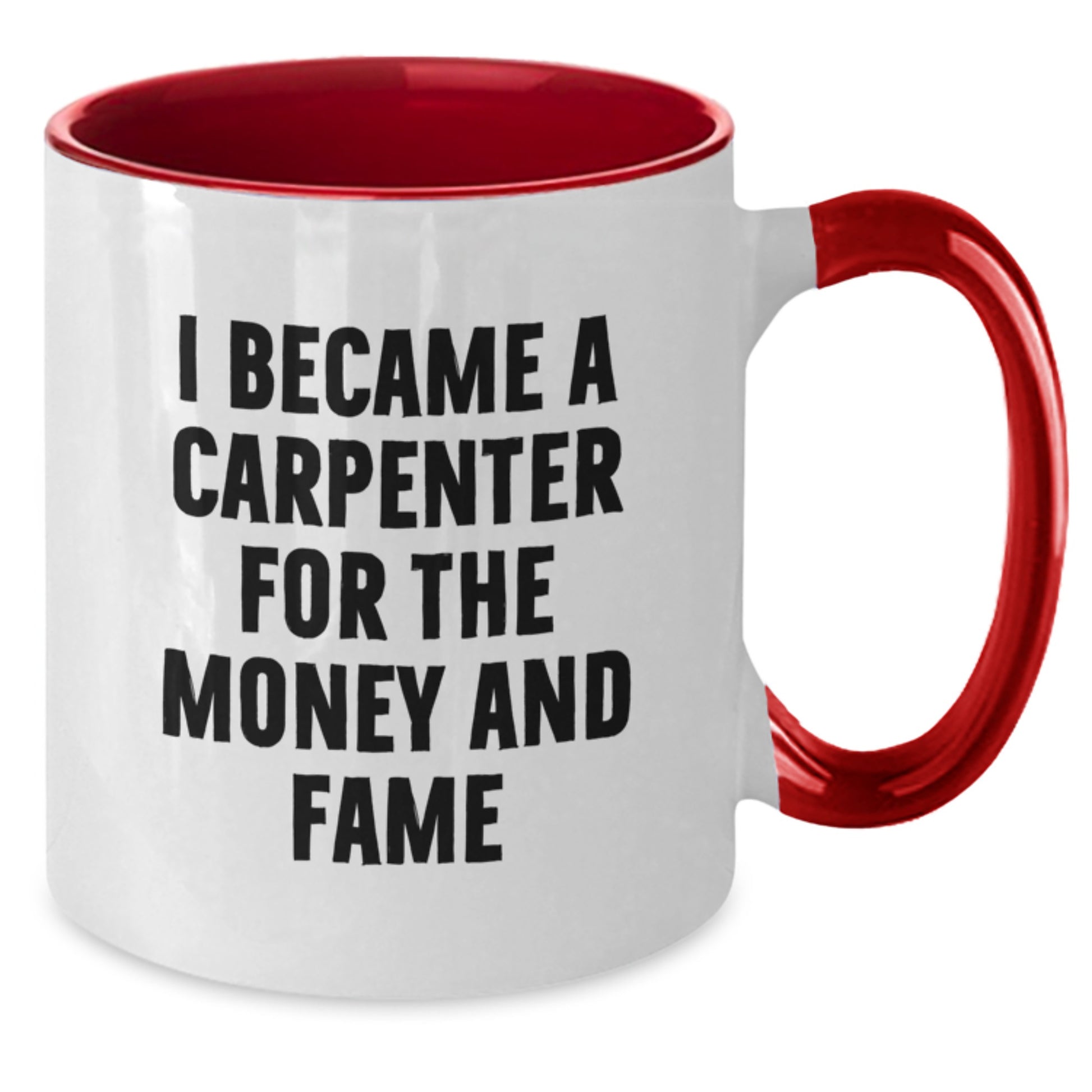Funny Carpenter Gifts for Men, Women, Friends, Coworkers - I Became A Carpenter For The Money And Fame Two Tone Coffee Mug, Birthday Unique Presents from Family - Additional
