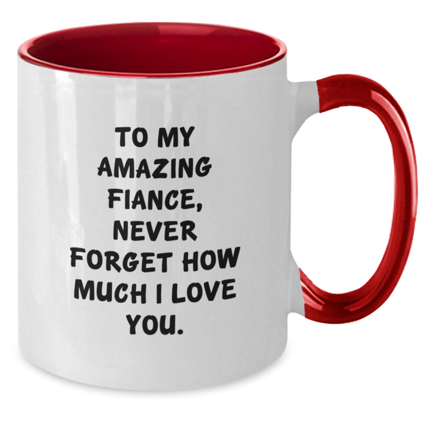 Funny Fiance Gifts from Friends - To My Amazing Fiance, Never Forget How Much I Love You. - 2 Tone Coffee Mug for Graduation - Additional