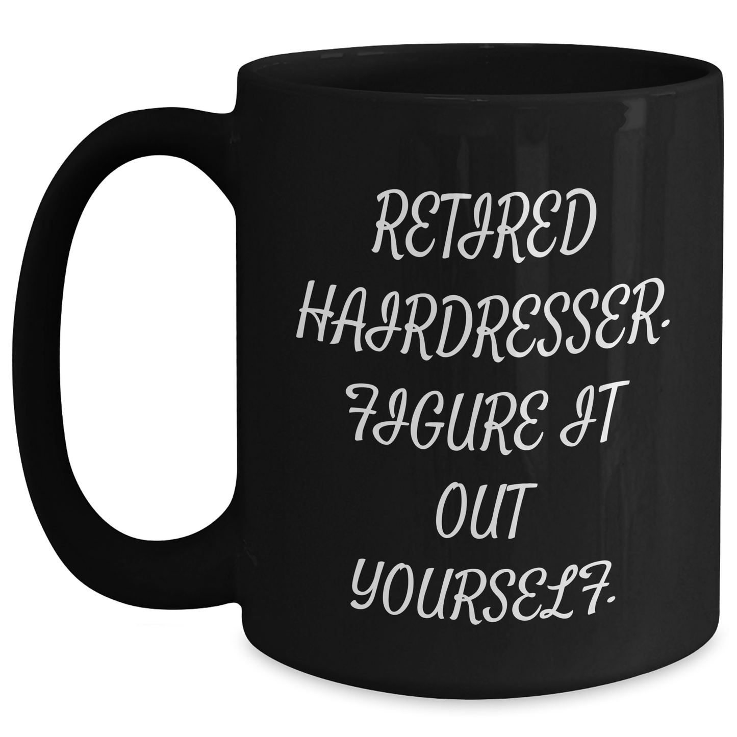 Funny Hairdresser Gifts from Friends - Black Coffee Mug, 'Retired Hairdresser. Figure It Out Yourself.' Graduation Unique Gifts for Hairdresser Men - Main