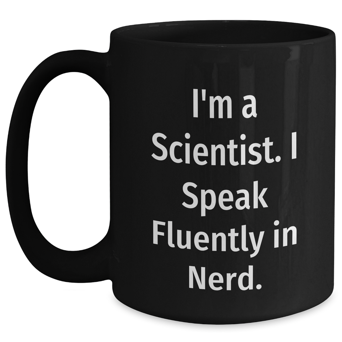 Funny Scientist Gifts for Him, I'm A Scientist. I Speak Fluently In genius. Black Coffee Mug, Microwave and Dishwasher Safe, Graduation Unique Gifts from Men to Friends - Main