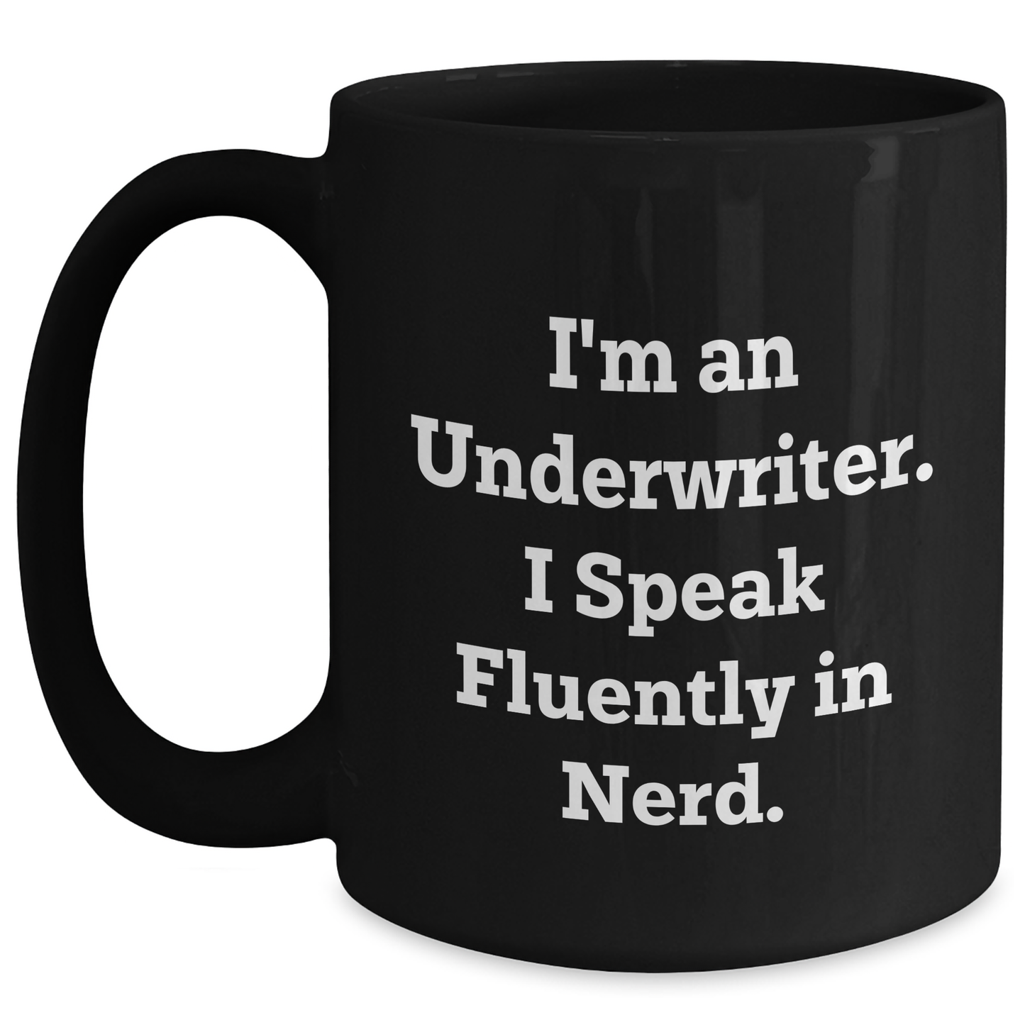 Funny Underwriter Gifts from Friends to Underwriter, Black Coffee Mug for Graduation, 'I'm An Underwriter. I Speak Fluently In genius.' - Main