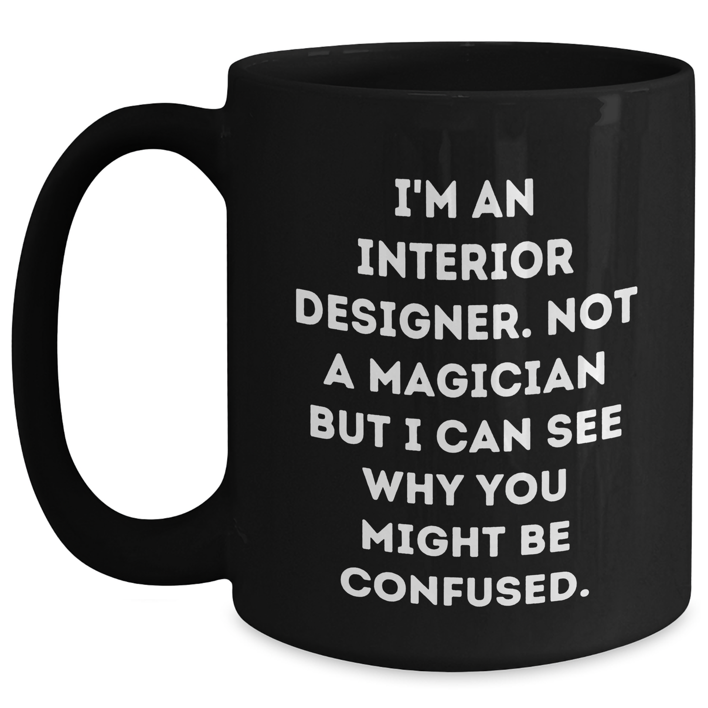 Funny Interior Designer Gifts from Friends - I'm Not a Magician, Black Coffee Mug for Interior Designers on Father's Day, Gifts for Men, Unique Gifts from Family - Main