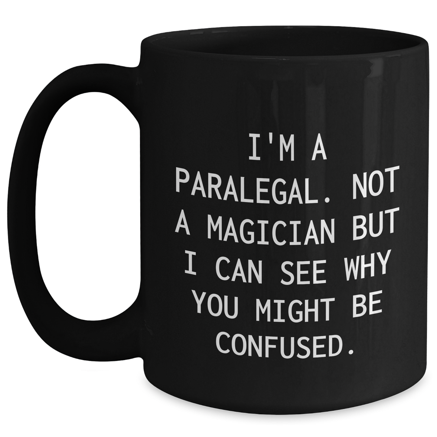 Paralegal Gifts from Friends, Funny Quote Black Coffee Mug for Graduation, 'I'm A Paralegal. Not A Magician But I Can See Why You Might Be Confused.' - Main