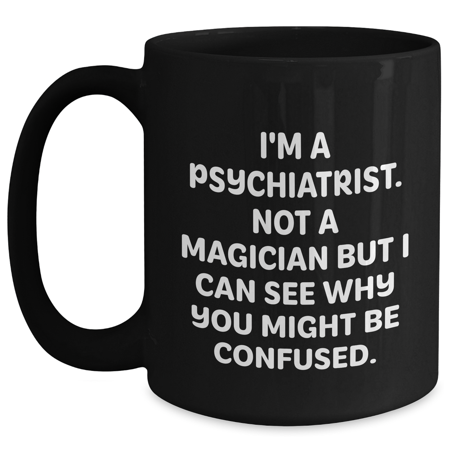 Funny Psychiatrist Gifts for Men from Women | Black Coffee Mug I'm A Psychiatrist Not A Magician But I Can See Why You Might Be Confused Graduation Unique Gifts - Main