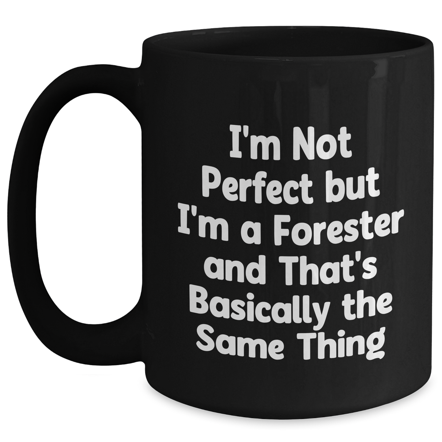 Funny Forester Gifts from Husband to Dad on Father's Day - Black Coffee Mug, 'I'm Not Perfect But I'm A Forester And That's Basically The Same Thing' - Main