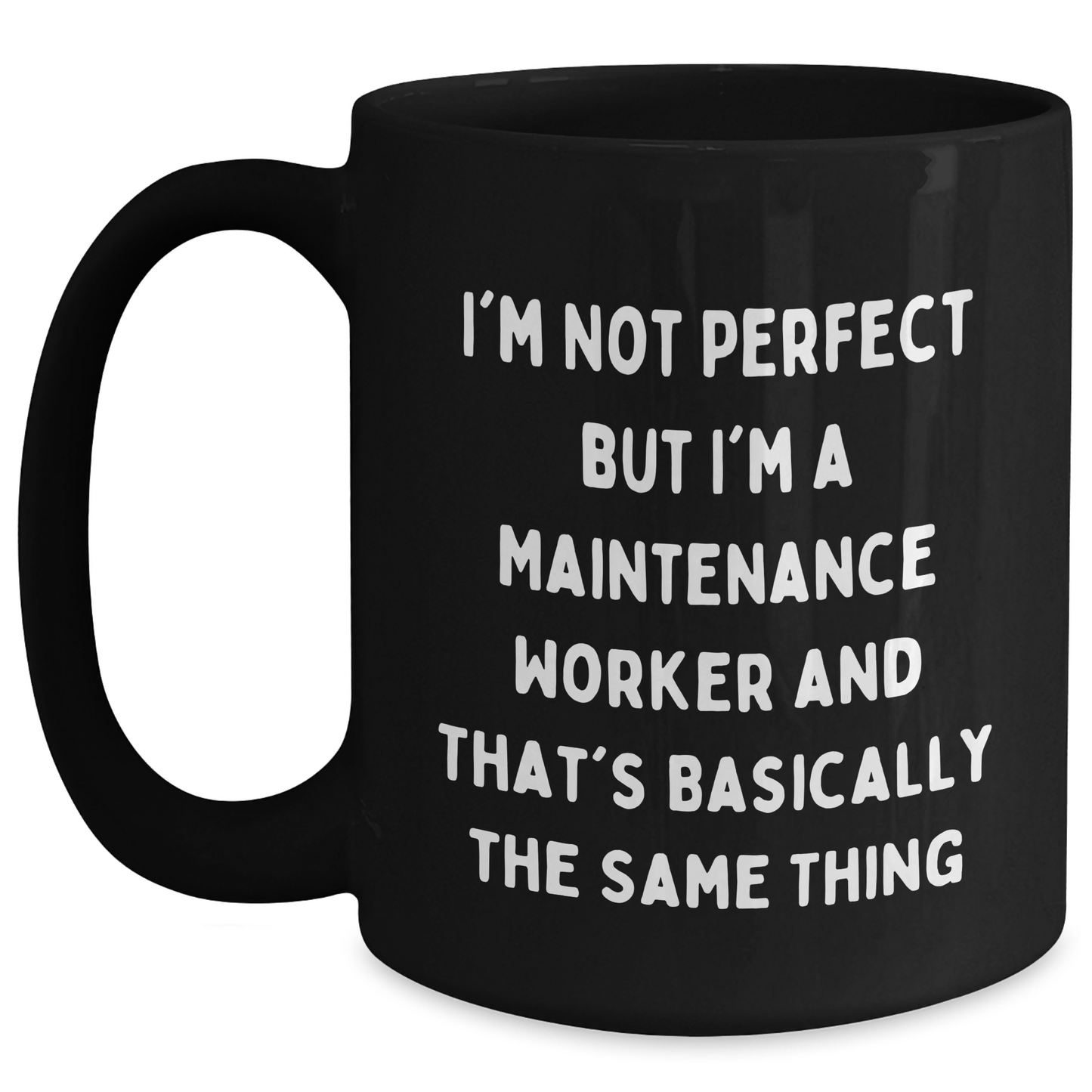 Funny Maintenance Worker Gifts from Friends for Him - I'm Not Perfect Black Coffee Mug, 11oz or 15oz, Microwave and Dishwasher Safe - Main