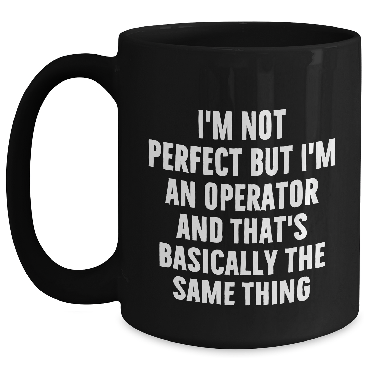 Funny Operator Gifts for Him from Friends - I'm Not Perfect But I'm An Operator And That's Basically The Same Thing Ceramic Black Coffee Mug for Operator's Graduation Celebration - Main
